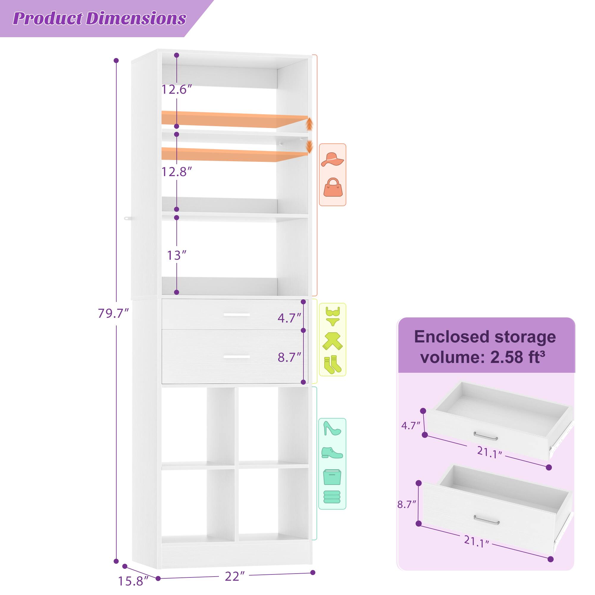 Product Dimensions: 12.6" x 12.8" x 13" x 79.7" x 4.7" x 8.7"  
Enclosed storage volume: 2.58 ft³  
Dimensions of enclosed storage: 4.7" x 21.1" x 8.7" x 21.1"  
Overall dimensions: 15.8" x 22"
