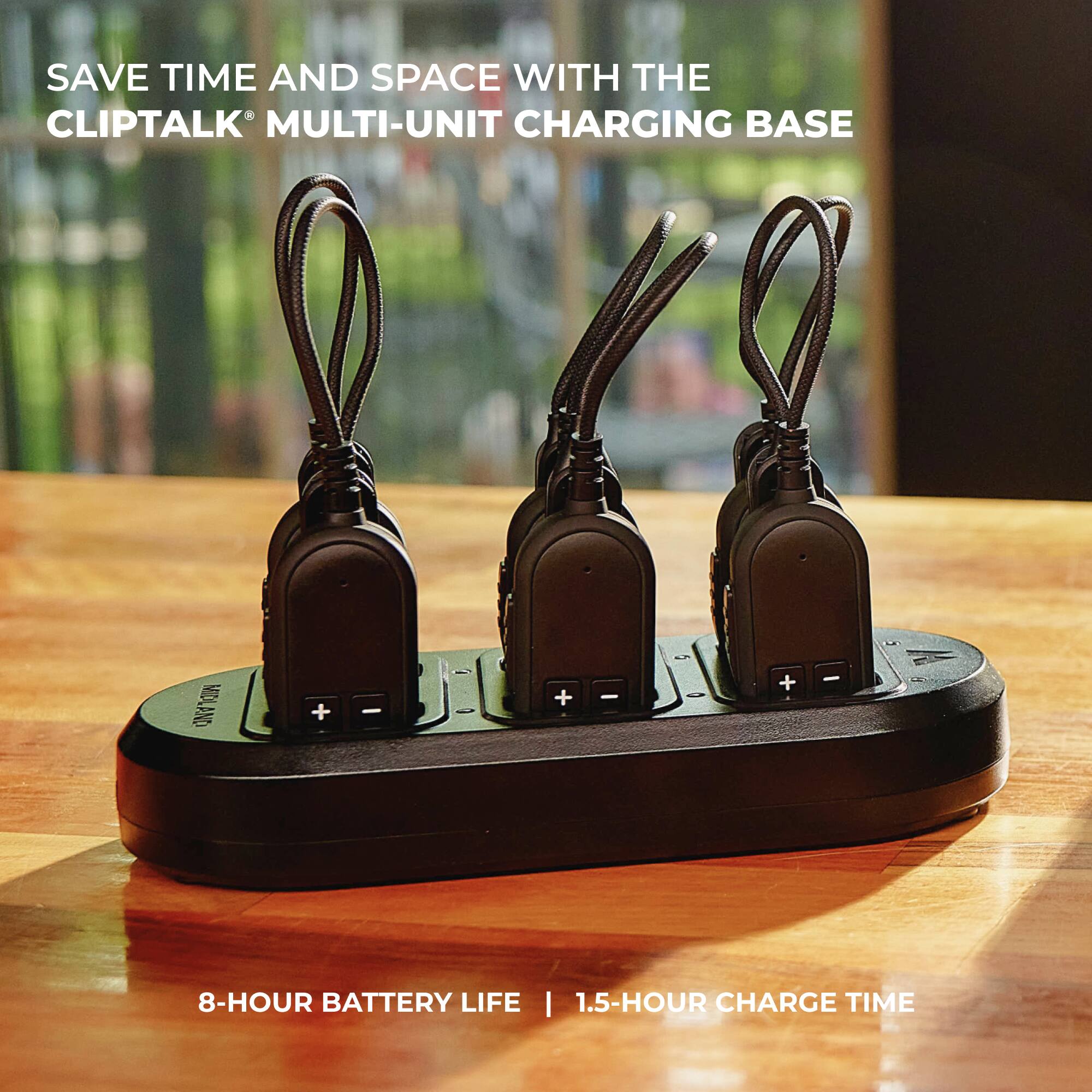 SAVE TIME AND SPACE WITH THE CLIP TALK MULTI-UNIT CHARGING BASE

8-HOUR BATTERY LIFE | 1.5-HOUR CHARGE TIME