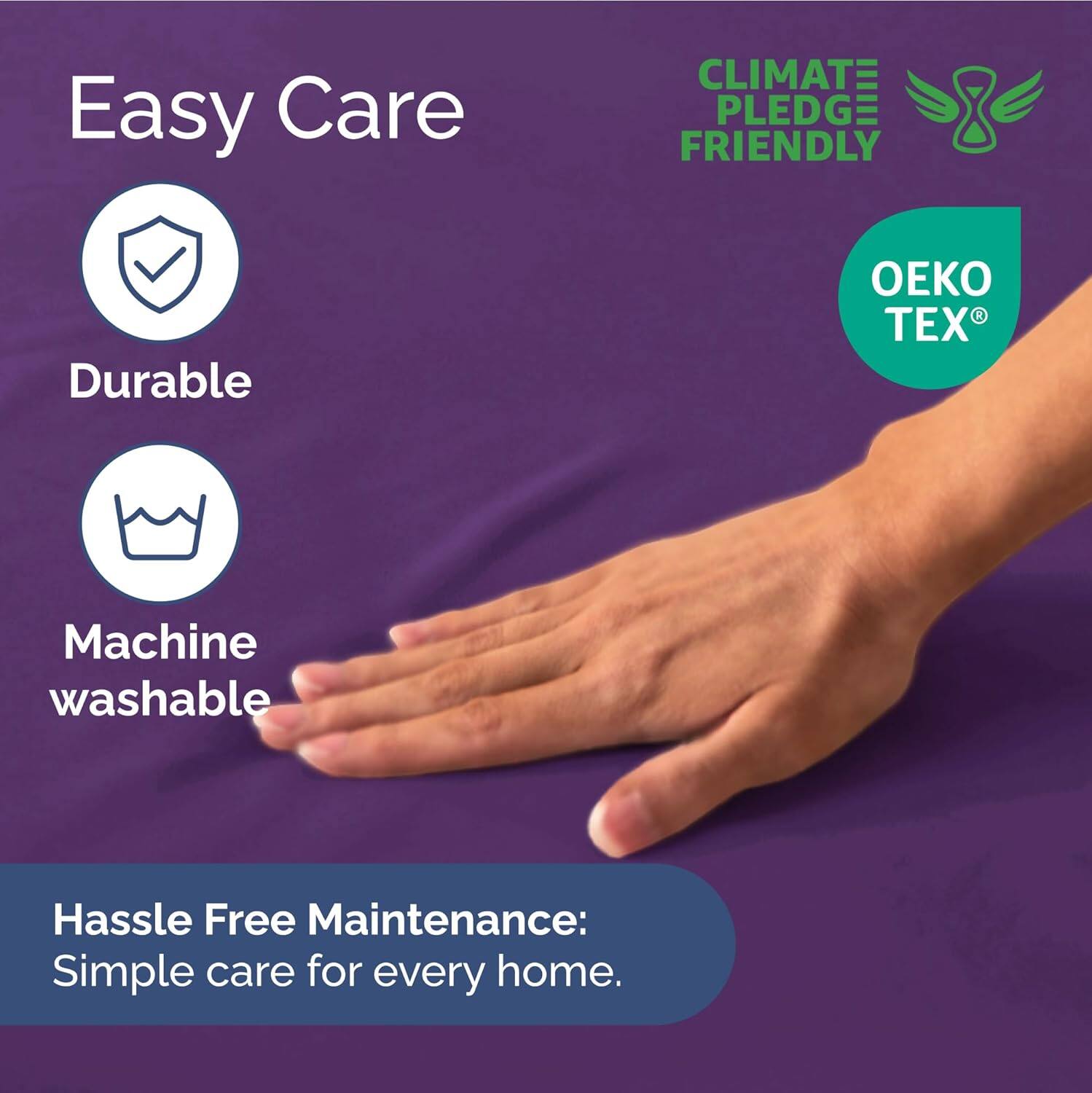 Easy Care  
- Durable  
- Machine washable  

CLIMATE PLEDGE FRIENDLY  

Hassle Free Maintenance: Simple care for every home.