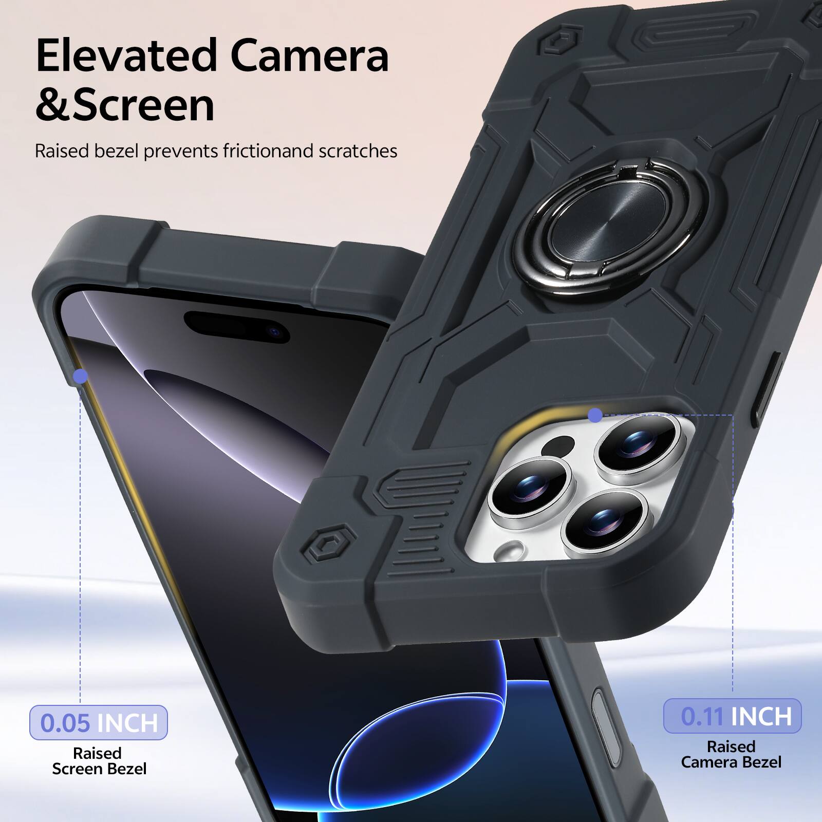 Elevated Camera & Screen  
Raised bezel prevents friction and scratches  

0.05 INCH  
Raised Screen Bezel  

0.11 INCH  
Raised Camera Bezel