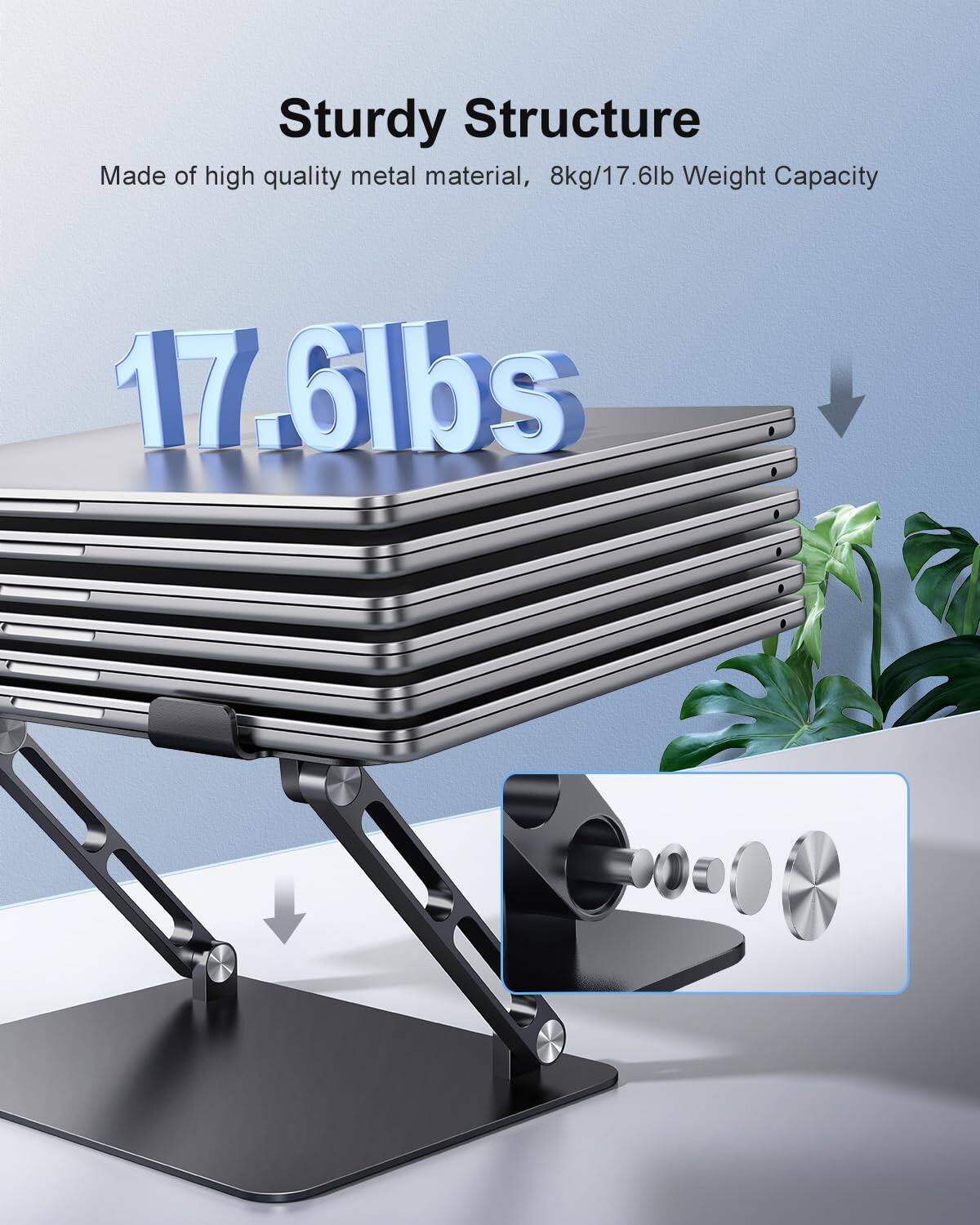 Sturdy Structure  
Made of high quality metal material, 8kg/17.6lb Weight Capacity  
17.6lbs