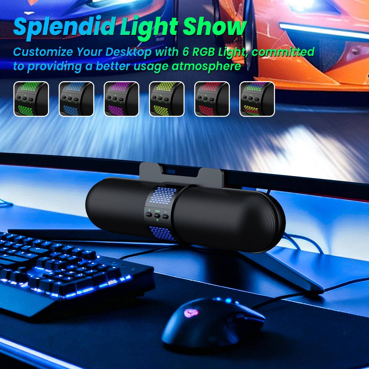 Splendid Light Show  
Customize Your Desktop with 6 RGB Light, committed to providing a better usage atmosphere