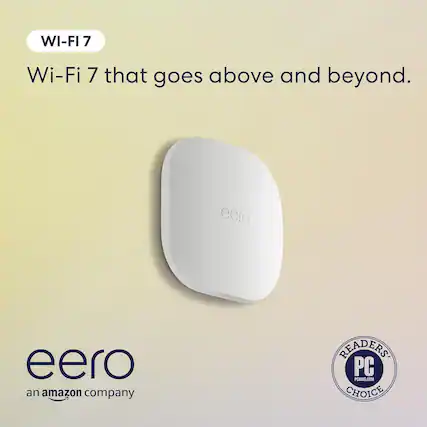 WI-FI 7
Wi-Fi 7 that goes above and beyond.
eero
an amazon company
READERS' PC CHOICE
PCMAG.COM