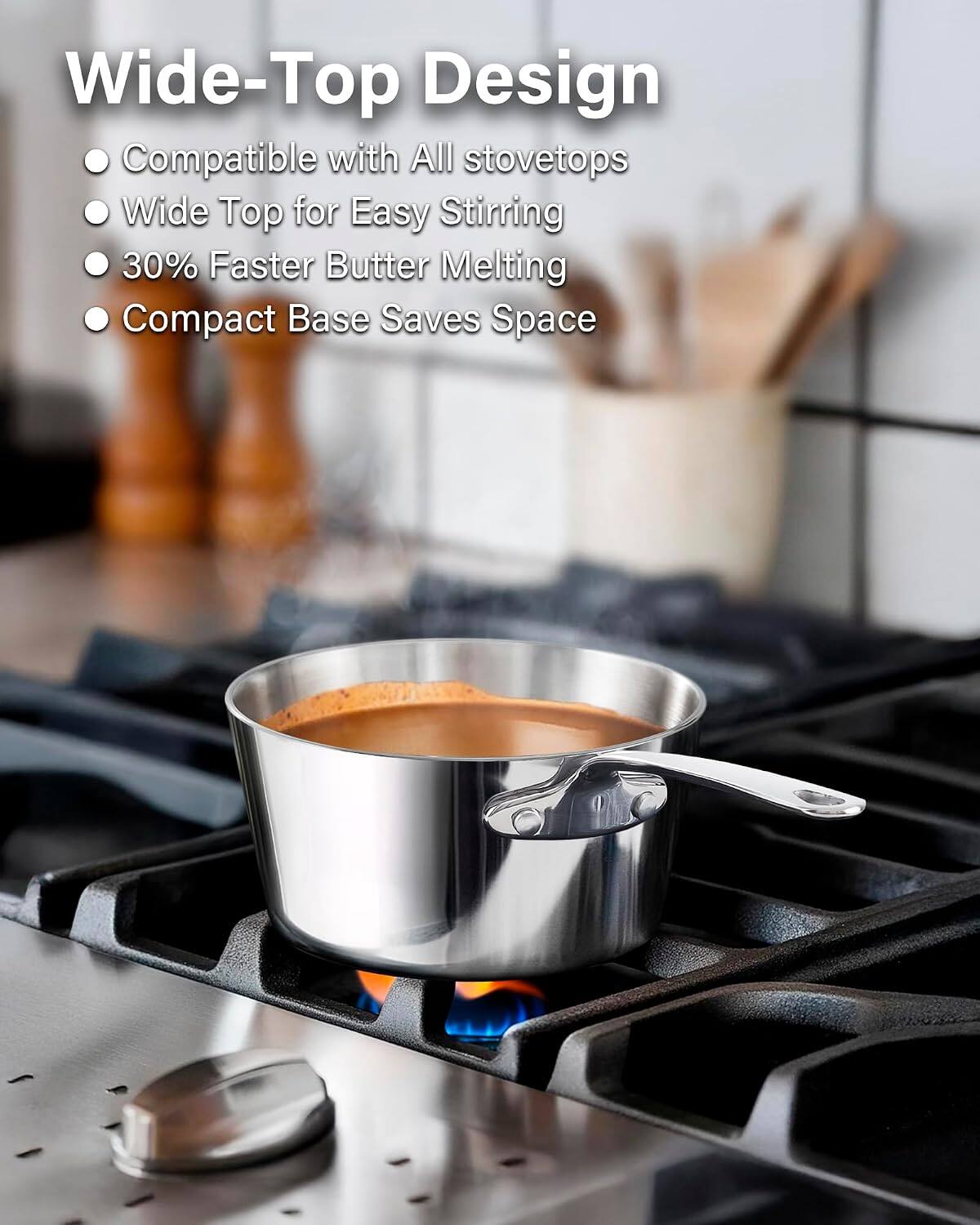 Wide-Top Design  
- Compatible with All stovetops  
- Wide Top for Easy Stirring  
- 30% Faster Butter Melting  
- Compact Base Saves Space