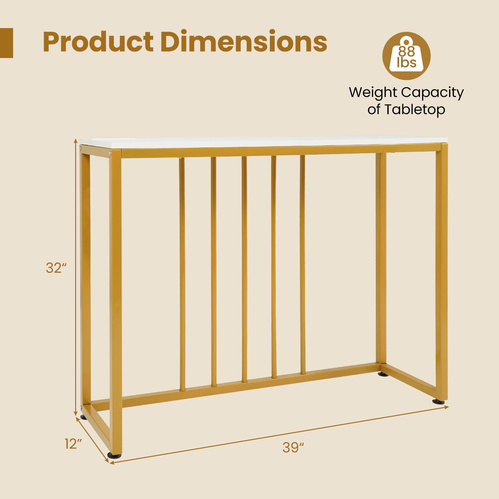 Product Dimensions  
Weight Capacity of Tabletop: 88 lbs  
Dimensions: 32" x 12" x 39"