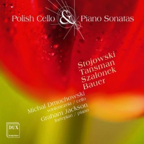 Polish Cello & Piano Sonatas

Stojowski  
Tansman  
Szalonnek  
Bauer  

Michał Dmochowski  
wiolonczela / cello  

Graham Jackson  
fortepian / piano  

DUX
