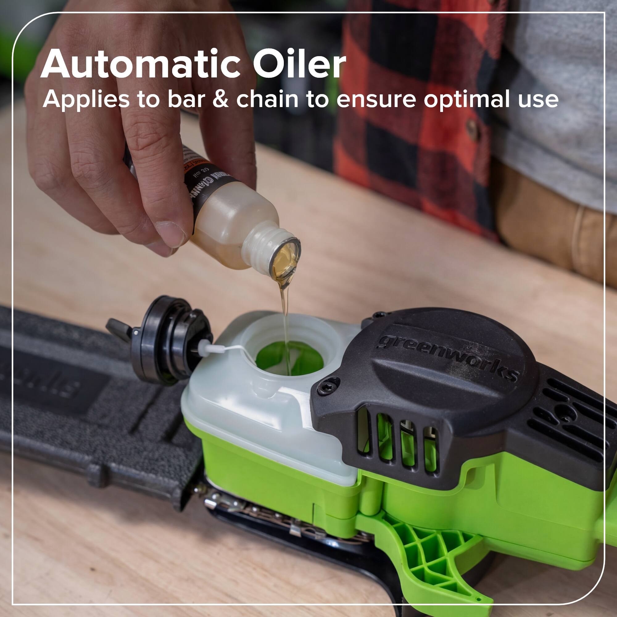 Automatic Oiler Applies to bar & chain to ensure optimal use

2 10 Wr A CANN greenworks O00