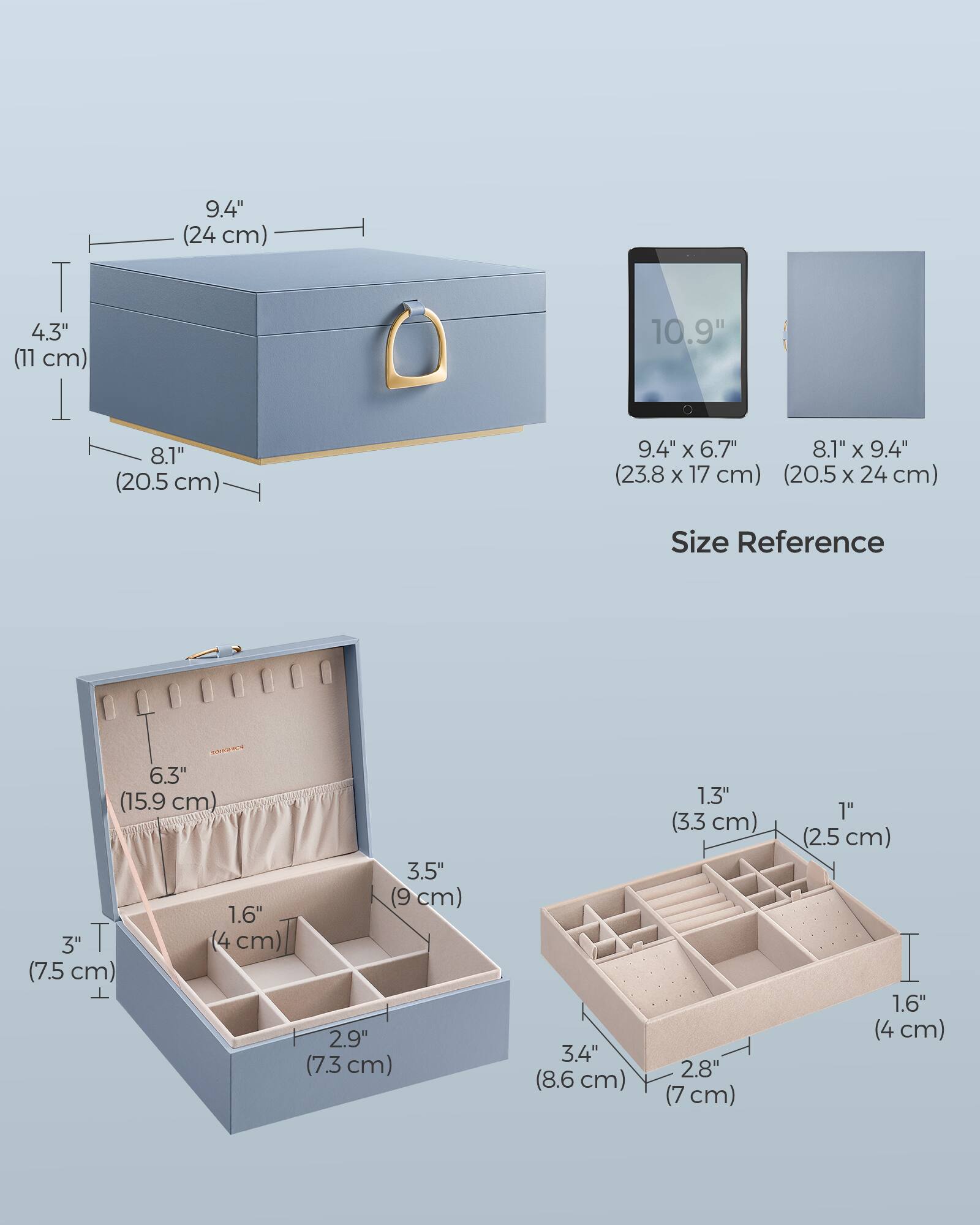 9.4" (24 cm)  
4.3" (11 cm)  
8.1" (20.5 cm)  
9.4" x 6.7" (23.8 x 17 cm)  
8.1" x 9.4" (20.5 x 24 cm)  

Size Reference  
6.3" (15.9 cm)  
1.6" (4 cm)  
3" (7.5 cm)  
3.5" (9 cm)  
2.9" (7.3 cm)  
3.4" (8.6 cm)  
1.3" (3.3 cm)  
2.8" (7 cm)  
1" (2.5 cm)