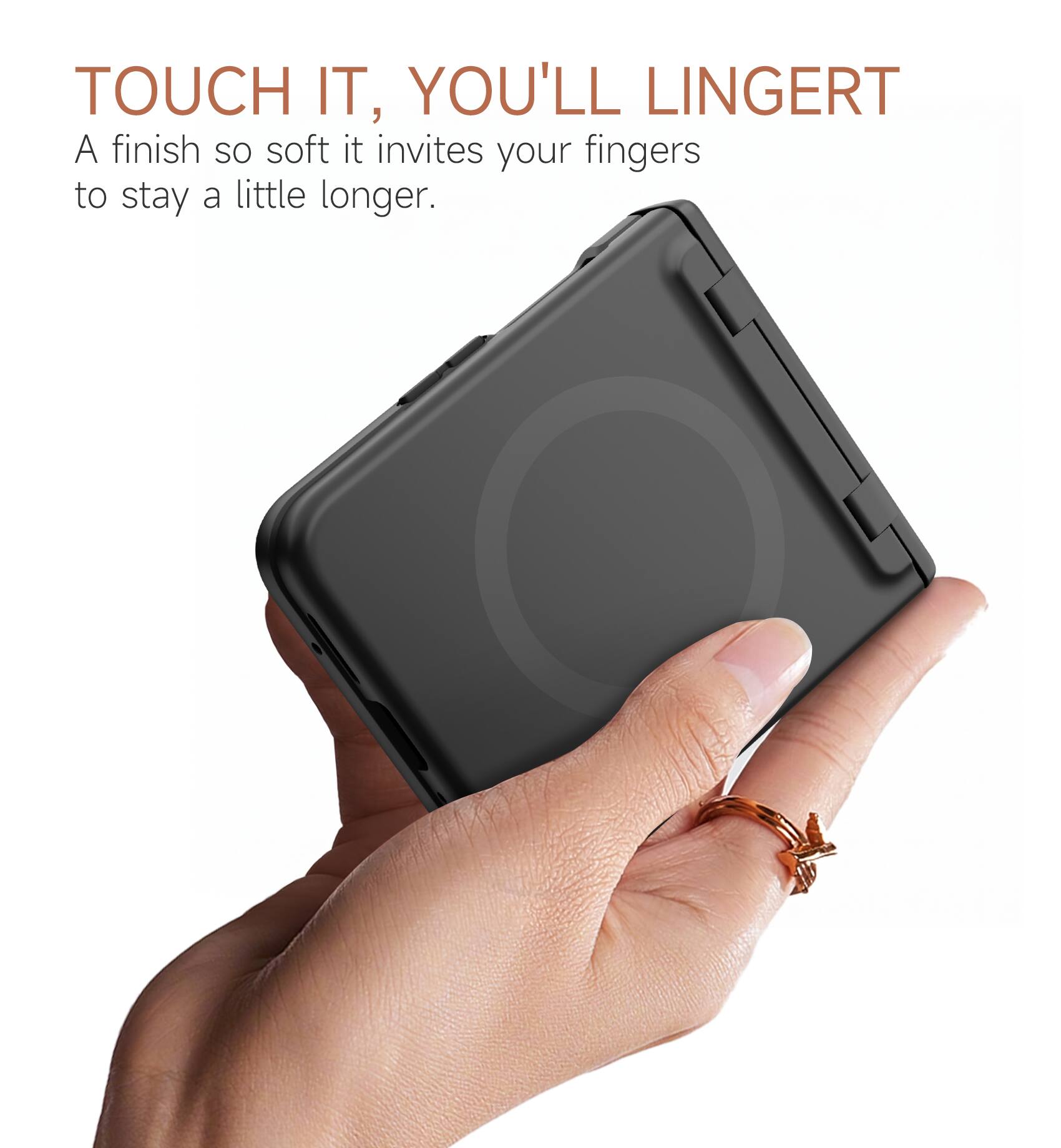TOUCH IT, YOU'LL LINGERT  
A finish so soft it invites your fingers to stay a little longer.