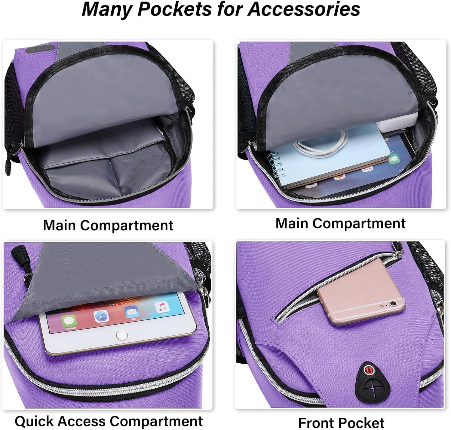 Many Pockets for Accessories

Main Compartment

Main Compartment

Quick Access Compartment

Front Pocket