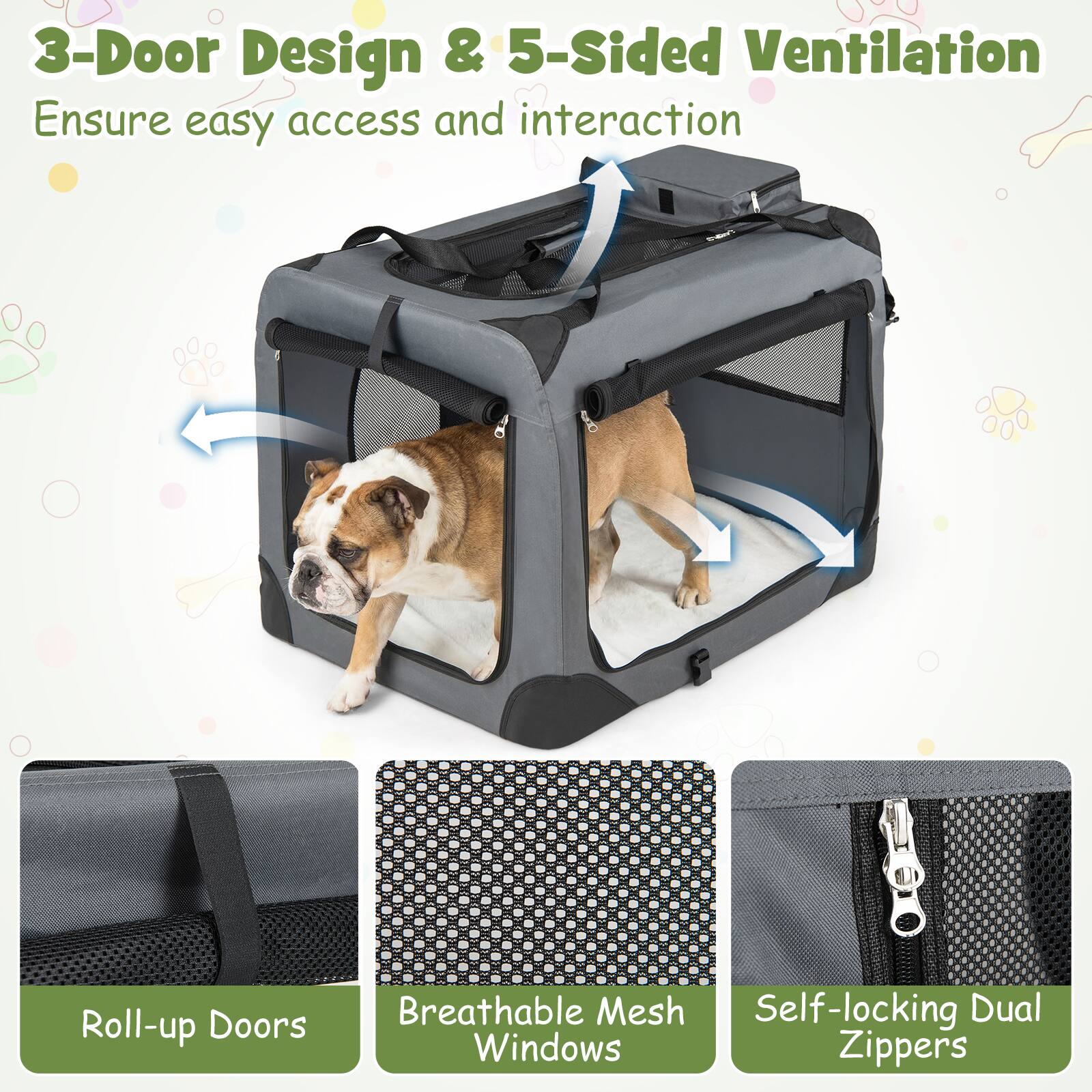 3-Door Design & 5-Sided Ventilation  
Ensure easy access and interaction  

Roll-up Doors  
Breathable Mesh Windows  
Self-locking Dual Zippers