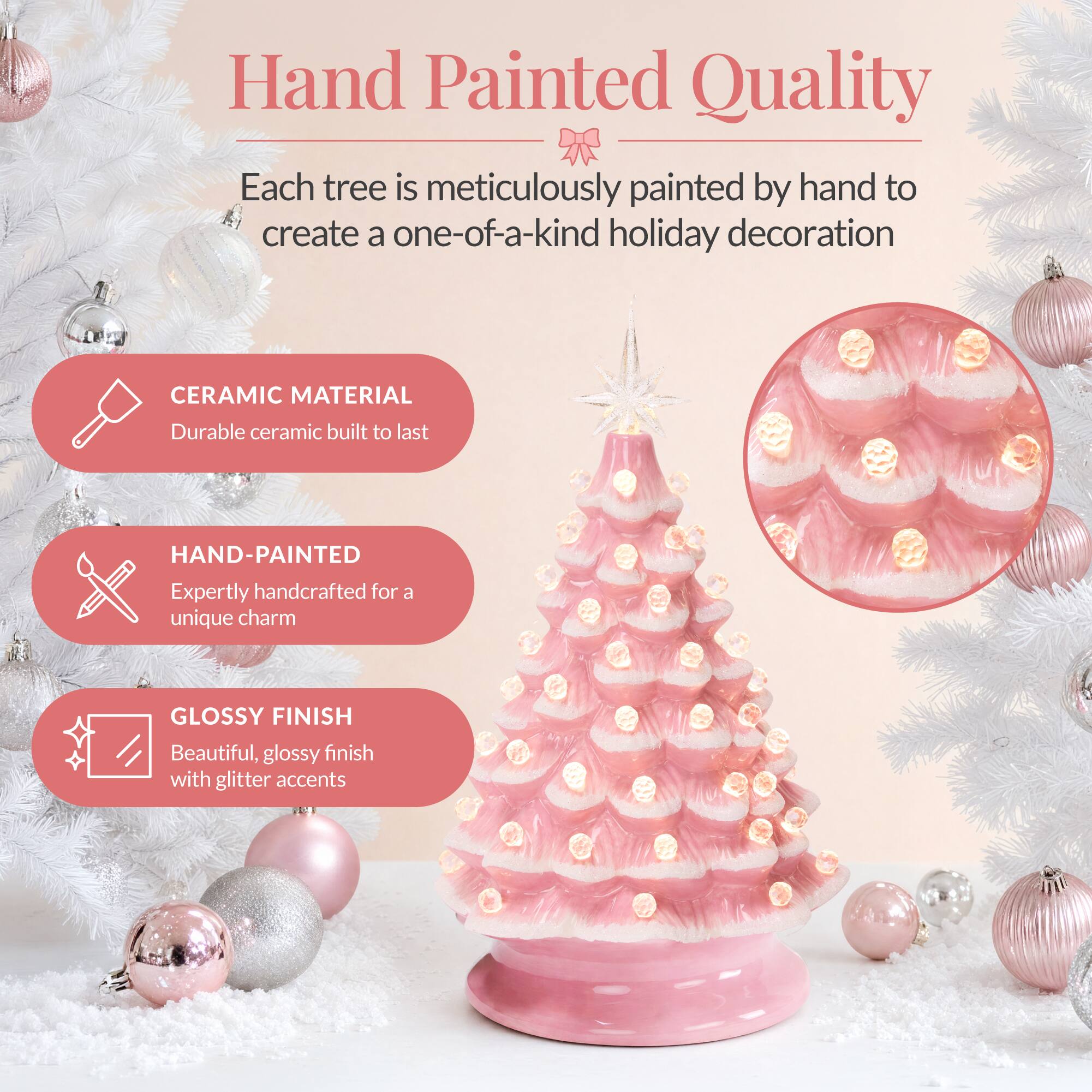 Hand Painted Quality  
Each tree is meticulously painted by hand to create a one-of-a-kind holiday decoration

CERAMIC MATERIAL  
Durable ceramic built to last

HAND-PAINTED  
Expertly handcrafted for a unique charm

GLOSSY FINISH  
Beautiful, glossy finish with glitter accents