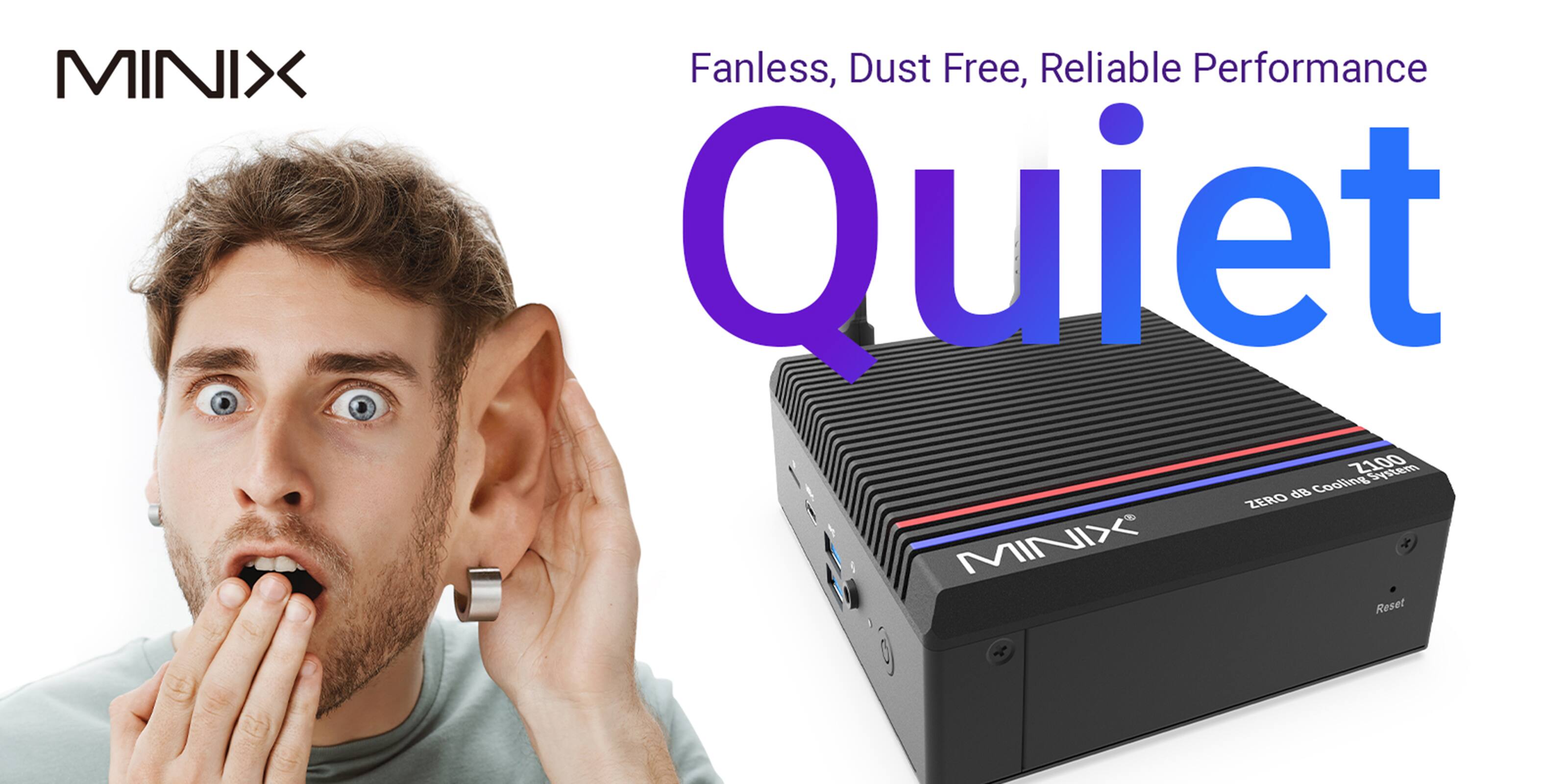 MINIX Quiet System: Fanless, Dust Free, Reliable Performance.