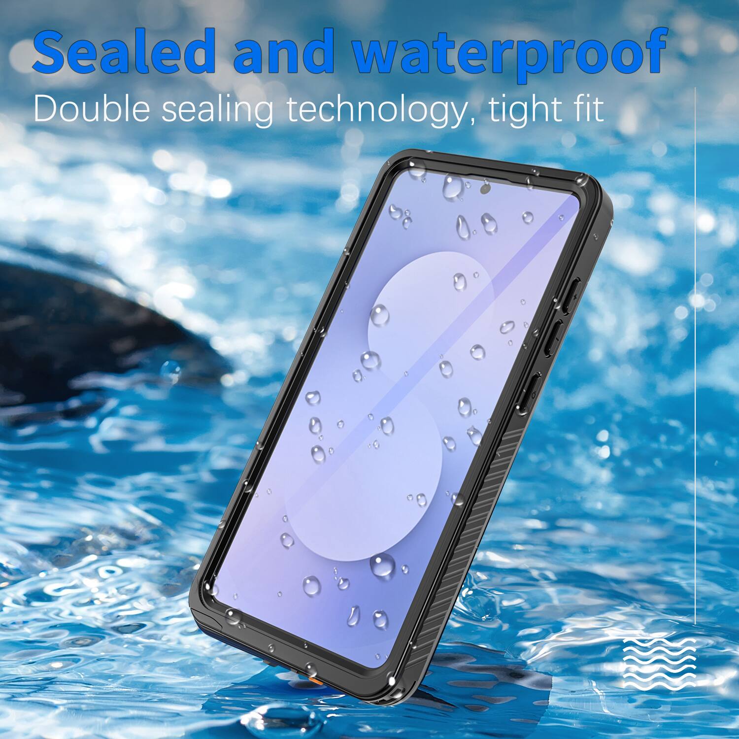 Sealed and waterproof  
Double sealing technology, tight fit