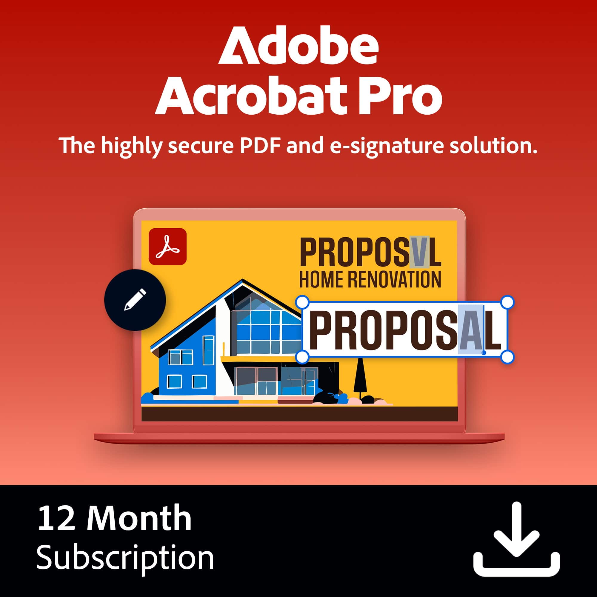 Adobe Acrobat Pro
The highly secure PDF and e-signature solution.
PROPOSAL
HOME RENOVATION
12 Month Subscription