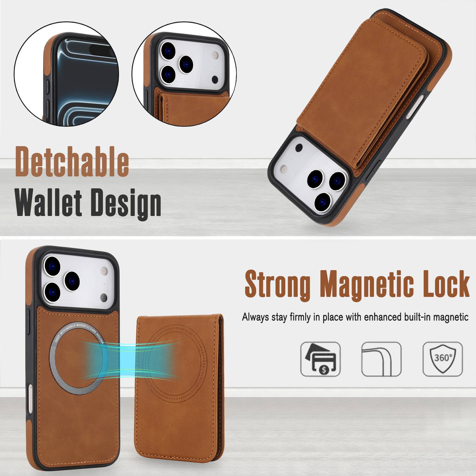 Detachable Wallet Design

Strong Magnetic Lock
Always stay firmly in place with enhanced built-in magnetic 360°