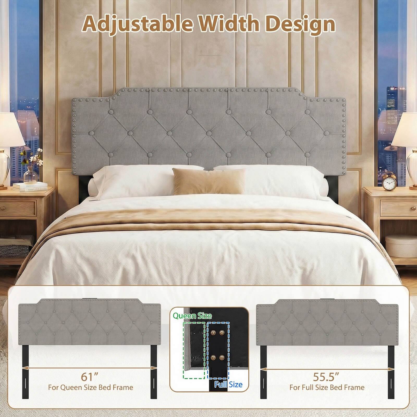 Adjustable Width Design

Queen Size - 61" For Queen Size Bed Frame

Full Size - 55.5" For Full Size Bed Frame