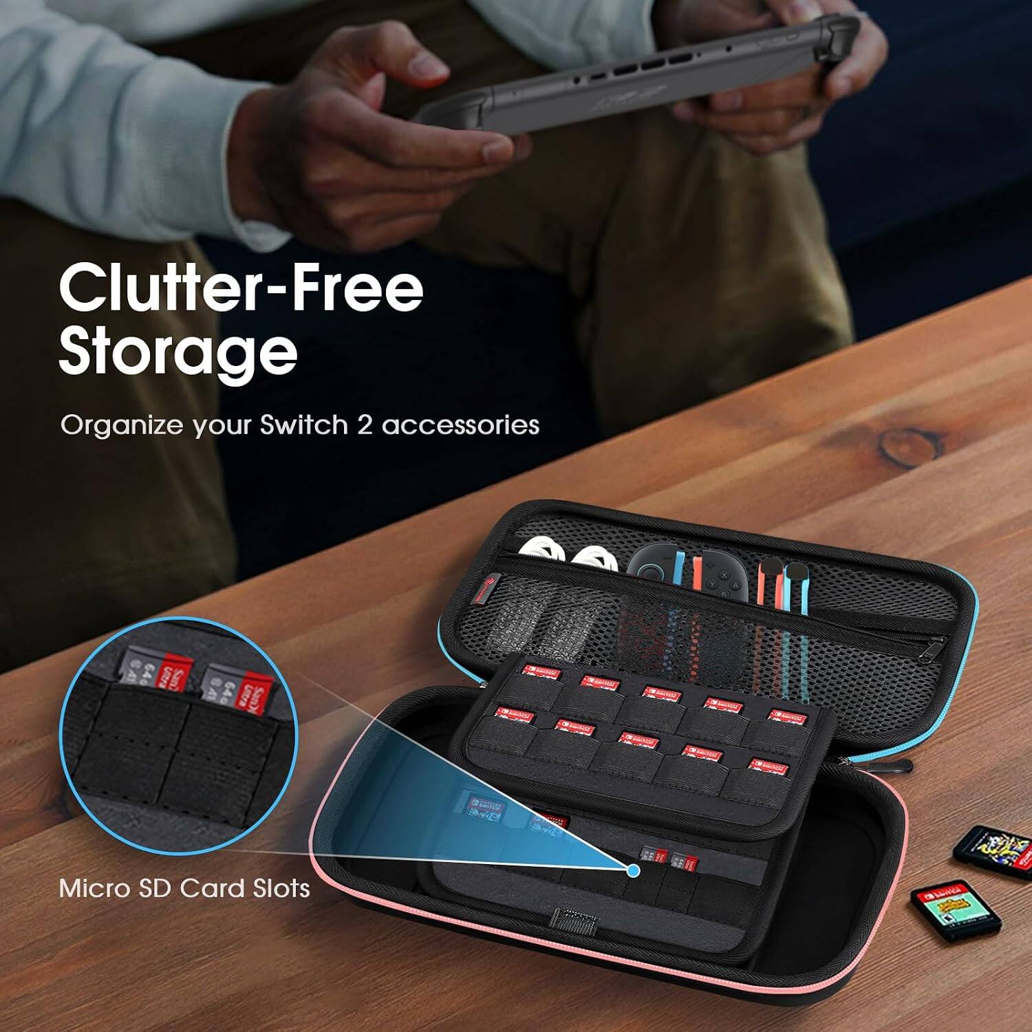 Clutter-Free Storage  
Organize your Switch 2 accessories  

Ultra San  
64G Ultra  
Micro SD Card Slots  
LUNGA 6