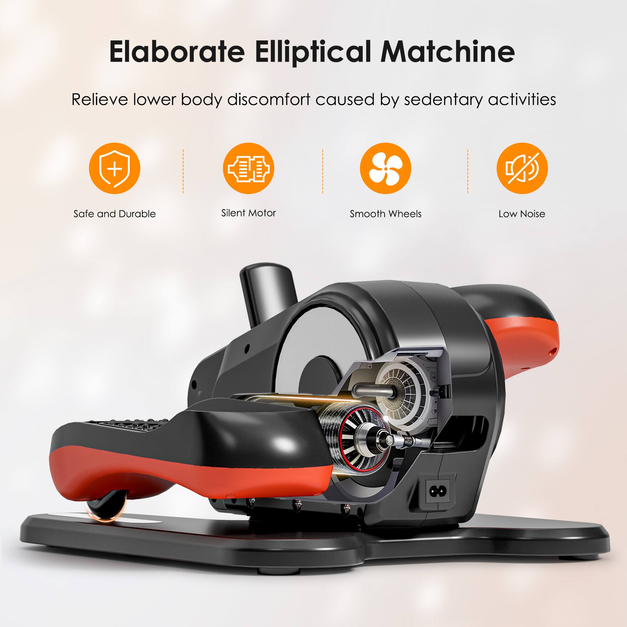 Elaborate Elliptical Machine

Relieve lower body discomfort caused by sedentary activities

- Safe and Durable
- Silent Motor
- Smooth Wheels
- Low Noise