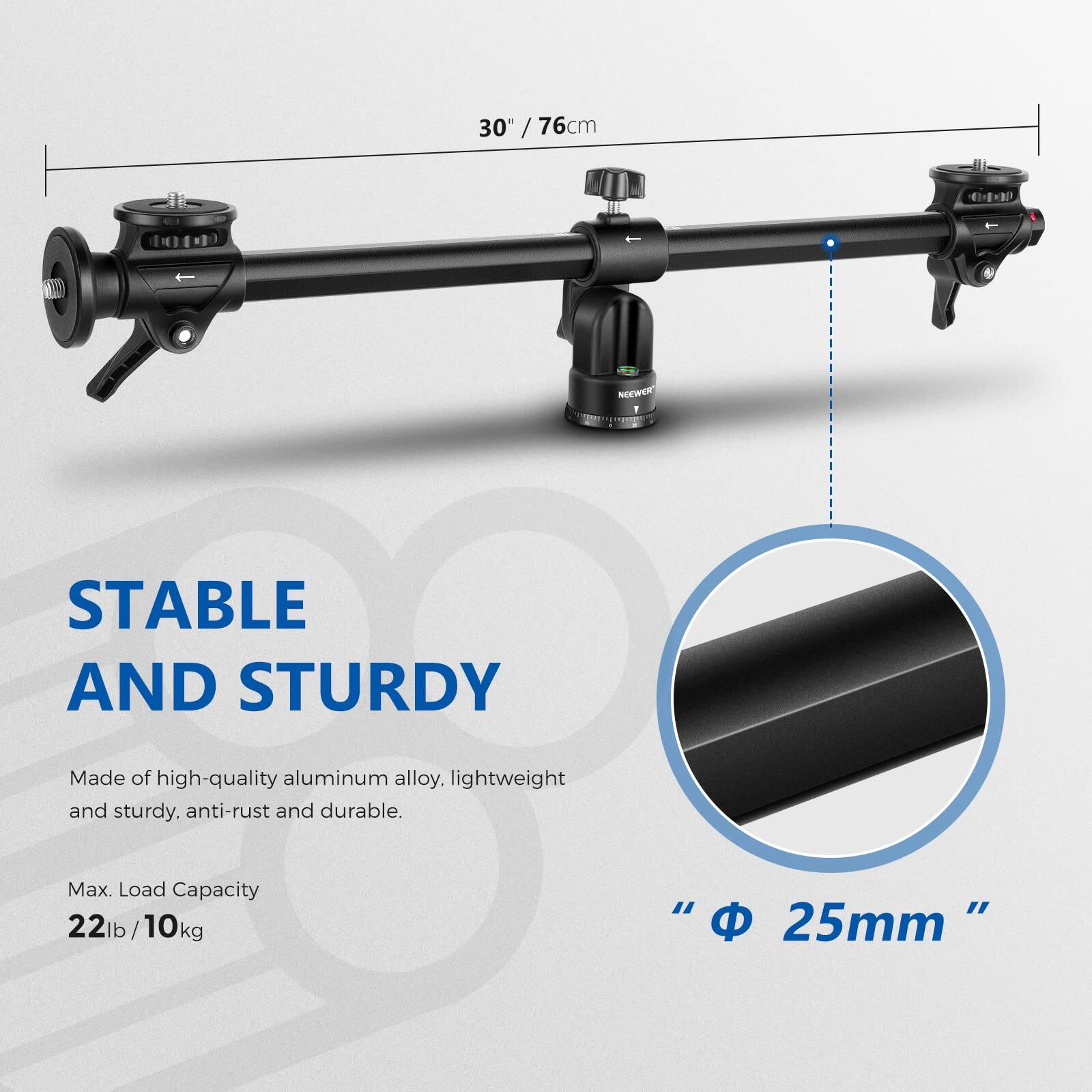 30" / 76cm  
NEEWER STABLE AND STURDY  
Made of high-quality aluminum alloy. Lightweight and sturdy. Anti-rust and durable.  
Max. Load Capacity 22lb / 10kg  
"Φ 25mm"
