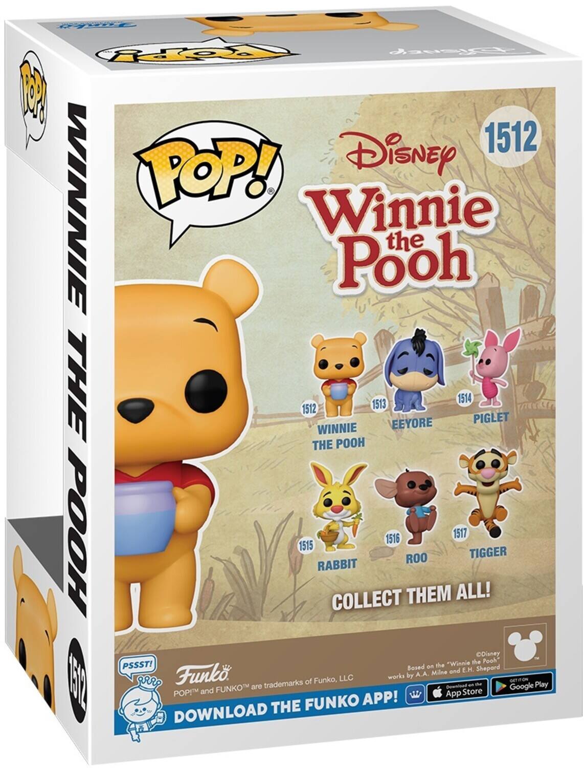Funko POP! Disney Winnie the Pooh  
1512 Winnie Pooh  
1513 Eeyore  
1514 Piglet  
1515 Rabbit  
1516 Roo  
1517 Tigger  

Based on the works of A.A. Milne and E.H. Shepard.  
©Disney  
©Funko  
POP! and FUNKO are trademarks of Funko, LLC.  

Download the Funko App!  
Available on Google Play and the App Store.