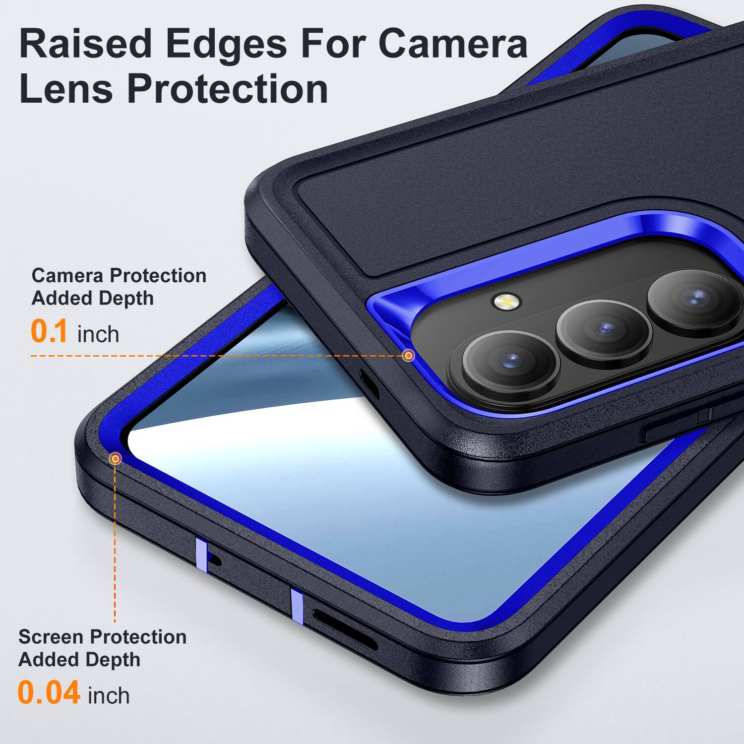Raised Edges For Camera Lens Protection  
Camera Protection Added Depth 0.1 inch  
Screen Protection Added Depth 0.04 inch