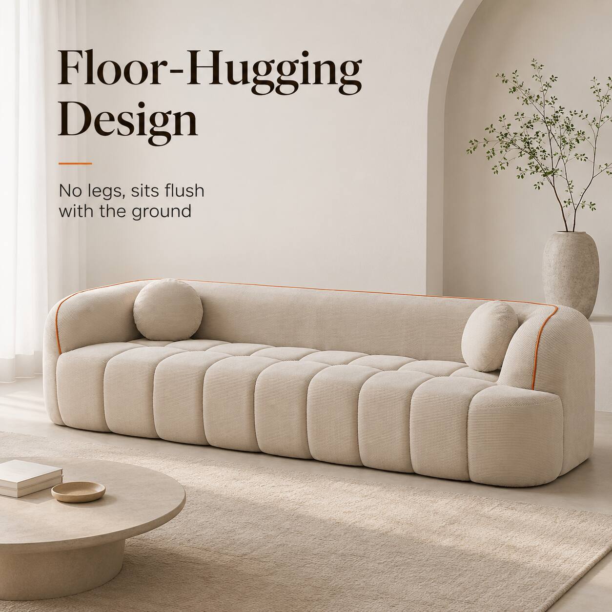 Floor-Hugging Design  
No legs, sits flush with the ground