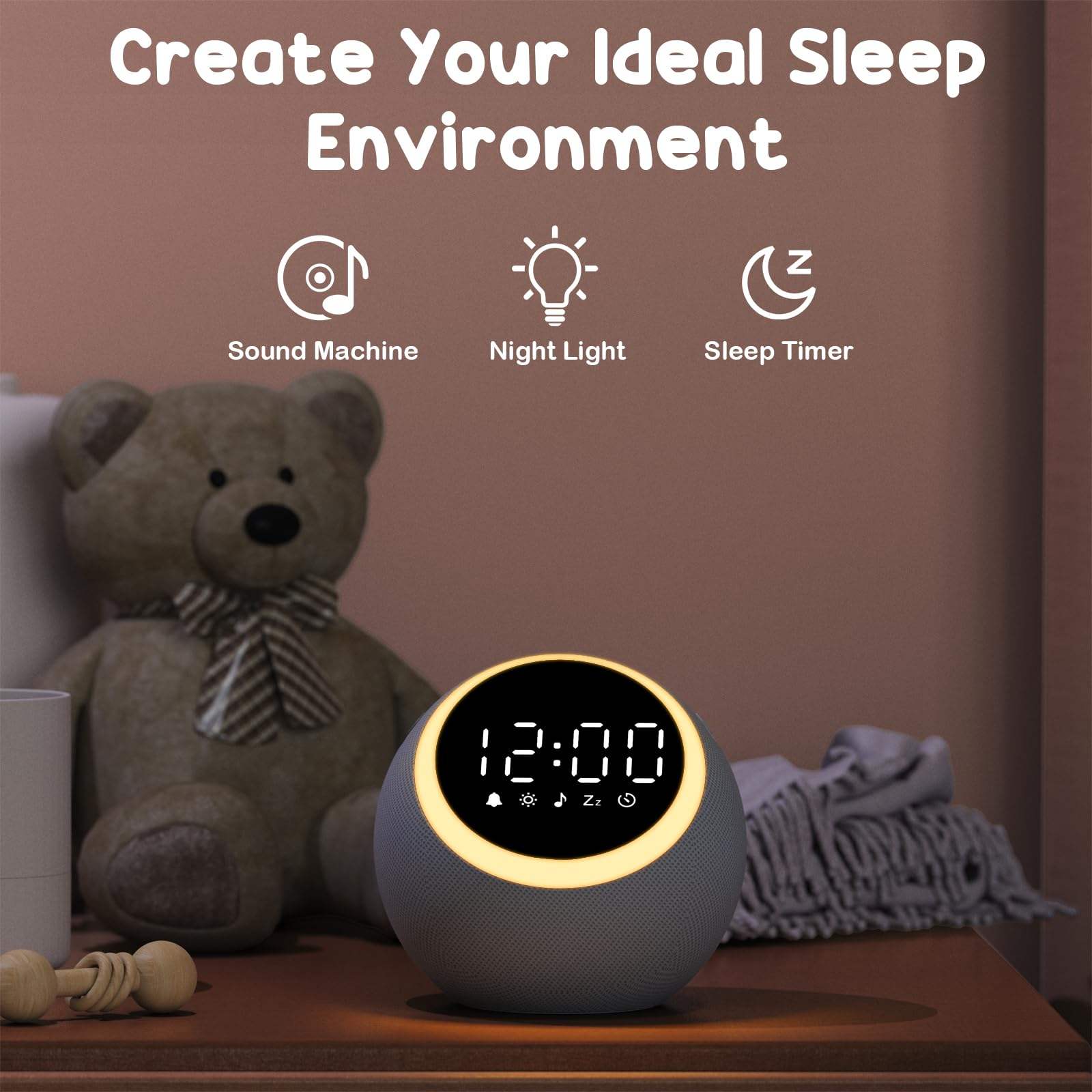 Create Your Ideal Sleep Environment  
Sound Machine  
Night Light  
Sleep Timer  
12:00