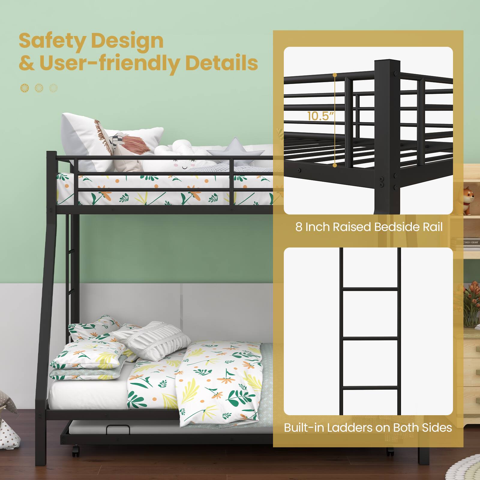 Safety Design & User-friendly Details

8 Inch Raised Bedside Rail
Built-in Ladders on Both Sides