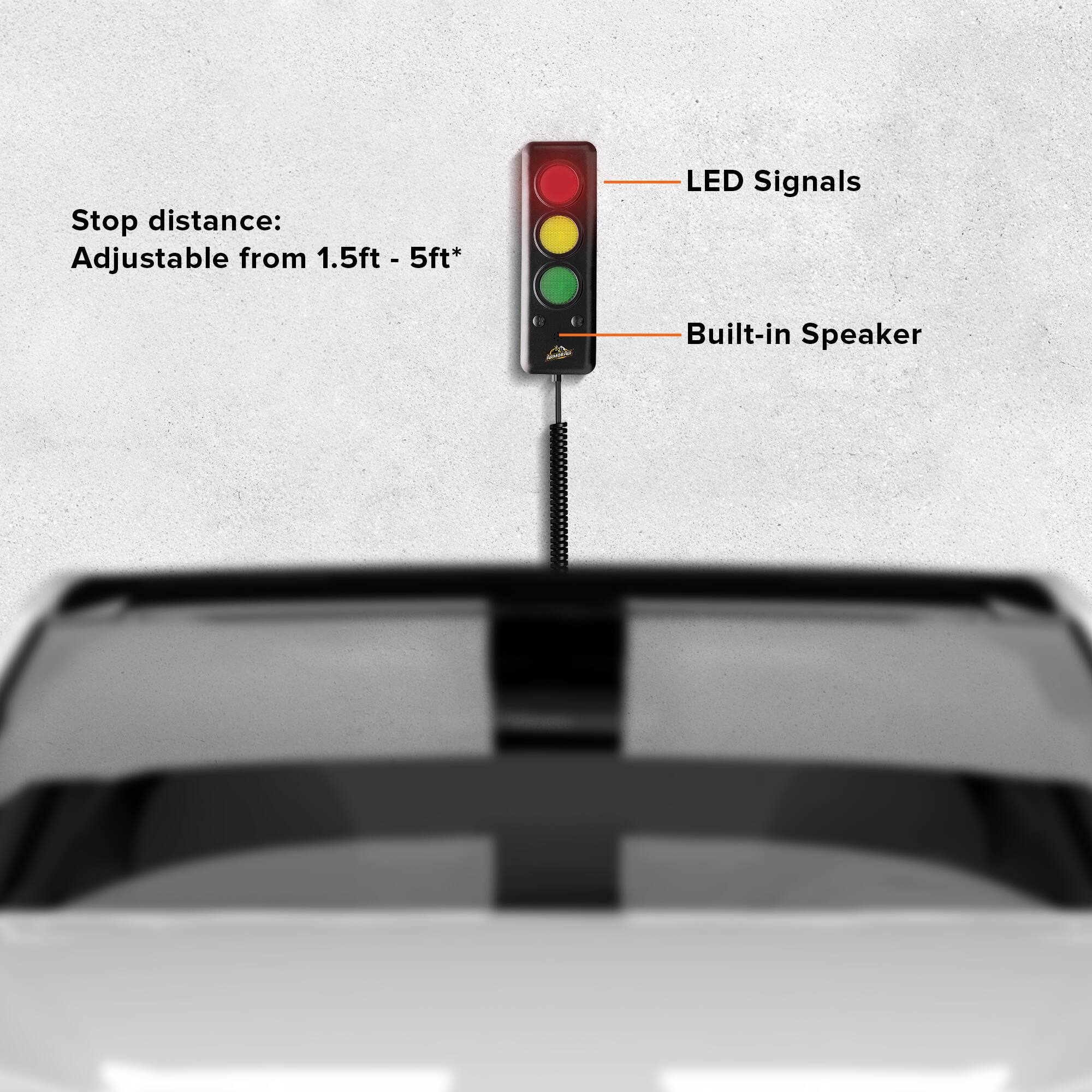 Stop distance: Adjustable from 1.5ft - 5ft*  
LED Signals  
Built-in Speaker