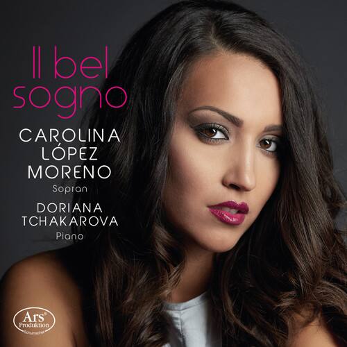Il bel sogno

CAROLINA LOPEZ MORENO  
Soprano

DORIANA TCHAKAROVA  
Piano

Ars Produktion