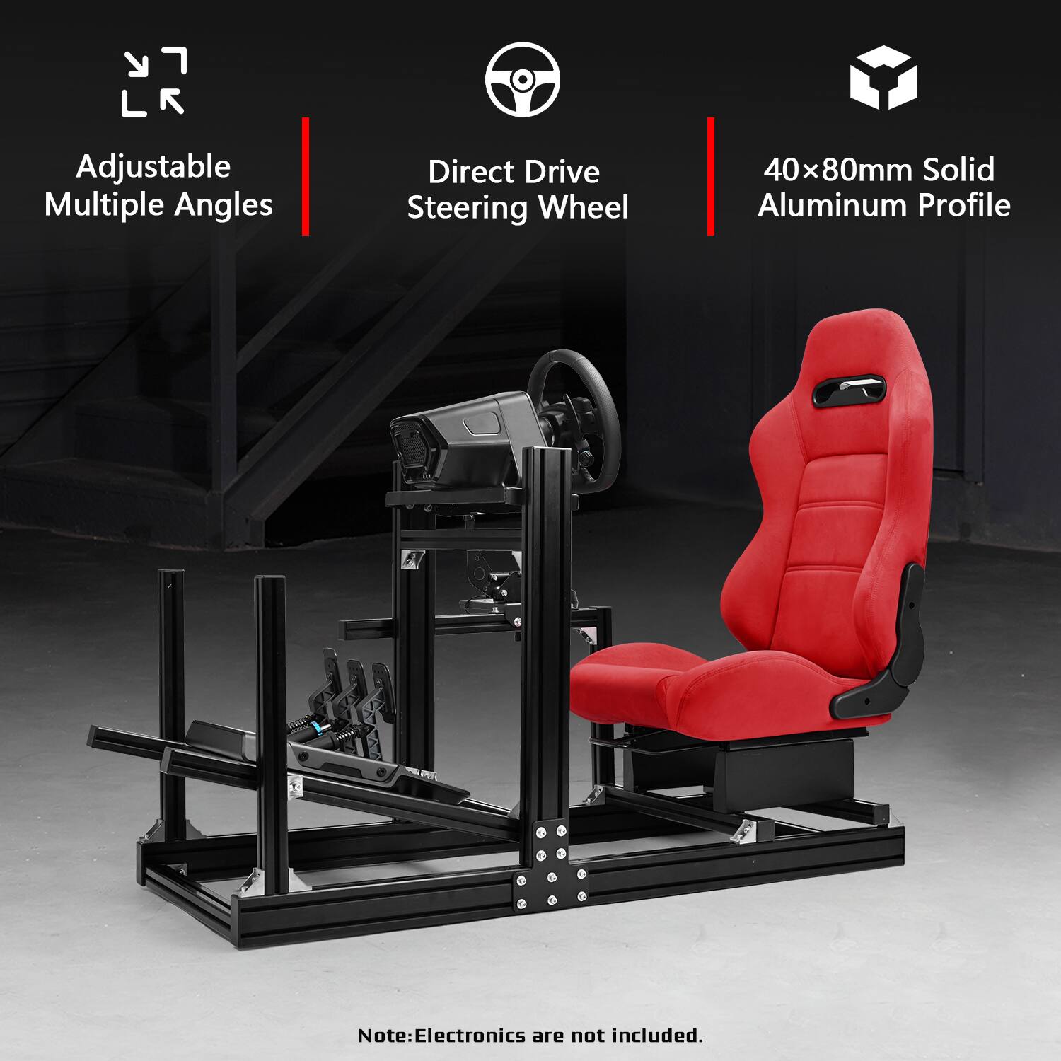LR  
Adjustable Multiple Angles  
Direct Drive Steering Wheel  
40x80mm Solid Aluminum Profile  
Note: Electronics are not included.