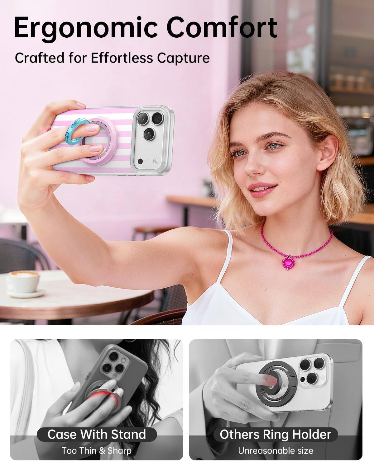 Ergonomic Comfort  
Crafted for Effortless Capture

Case With Stand  
Too Thin & Sharp

Others Ring Holder  
Unreasonable size