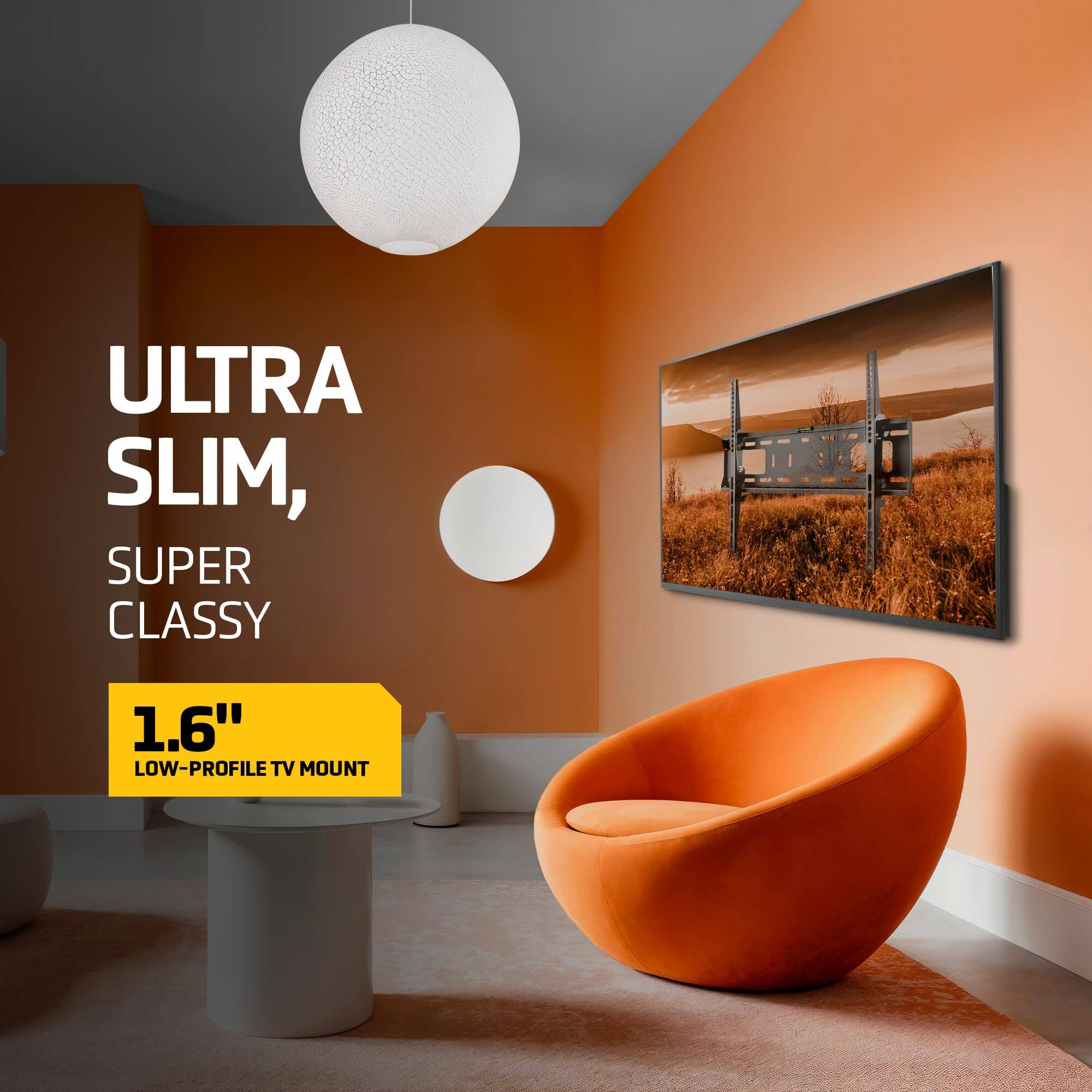 ULTRA SLIM, SUPER CLASSY  
1.6" LOW-PROFILE TV MOUNT