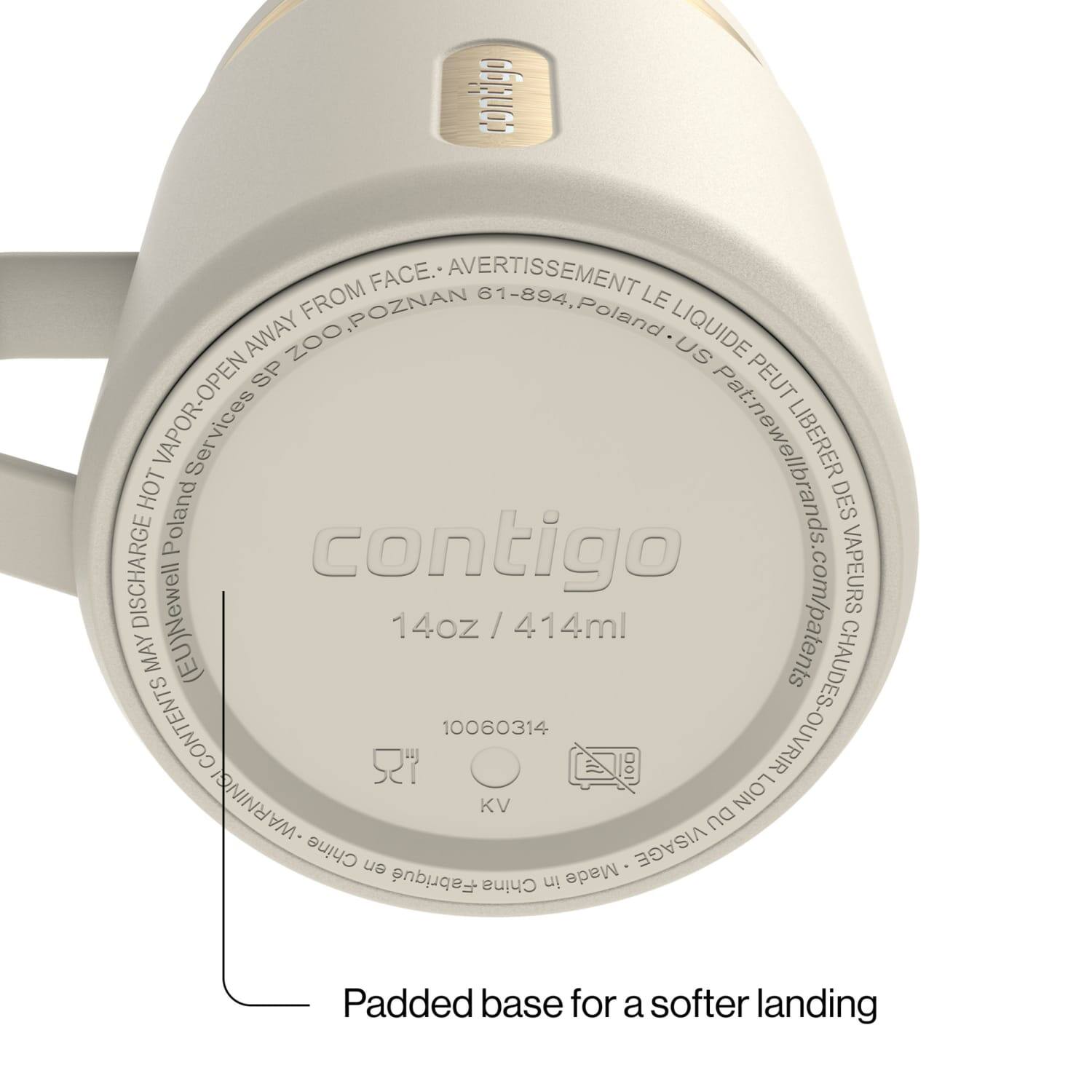 contigo FROM FACE. AVERTISSEMENT 61-894, LE AWAY POZNAN Poland LIQUIDE ZOO, US SP PEUT HOT VAPOR-OPEN Pat:newellbrands LIBERER DES DISCHARGE Poland contigo VAPEURS MAY CONTENTS (EU)Newell 14oz / 414ml 10060314 CHAUDES-OUVRIR WARNING! KV DU LOIN Chine en Made VISAGE Fabriqu China in Padded base for a softer landing