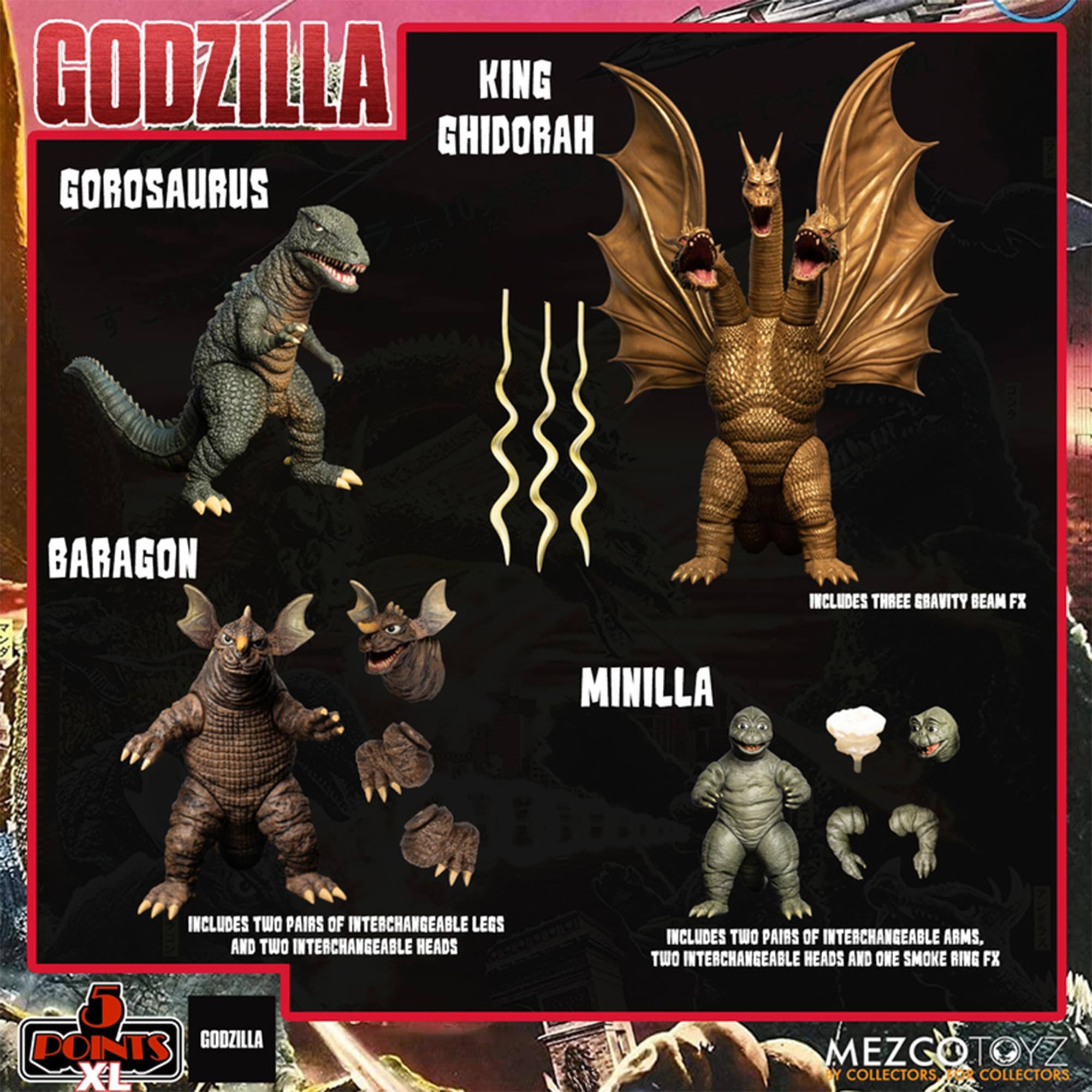 GODZILLA KING GHIDORAH GOROSAURUS BARAGON INCLUDES THREE GRAVITY BEAM FX MINILLA INCLUDES TWO PAIRS OF INTERCHANGEABLE ARMS, TWO INTERCHANGEABLE HEADS AND ONE SMOKE RING FX 5 POINTS GOOZILLA XL INCLUDES TWO PAIRS OF INTERCHANGEABLE LEGS AND TWO INTERCHANGEABLE HEADS MEZCOTOYZ BY COLLECTORS FOR COLLECTORS