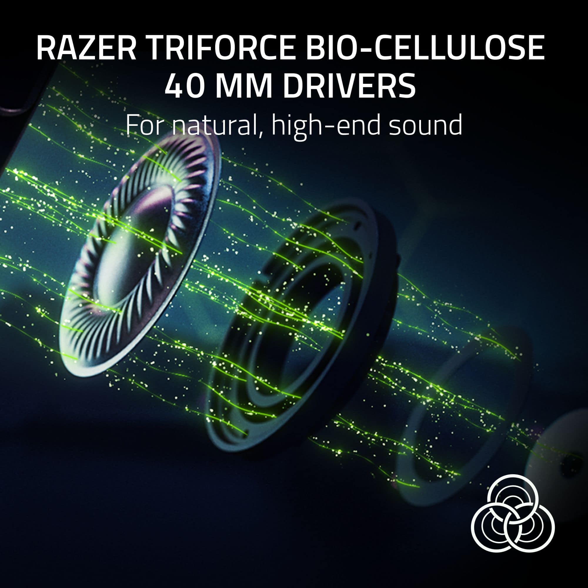 RAZER TRIFORCE BIO-CELLULOSE 40MM DRIVERS For natural, high-end sound.