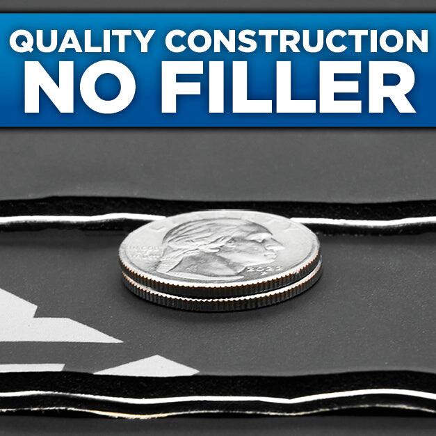 QUALITY CONSTRUCTION  
NO FILLER