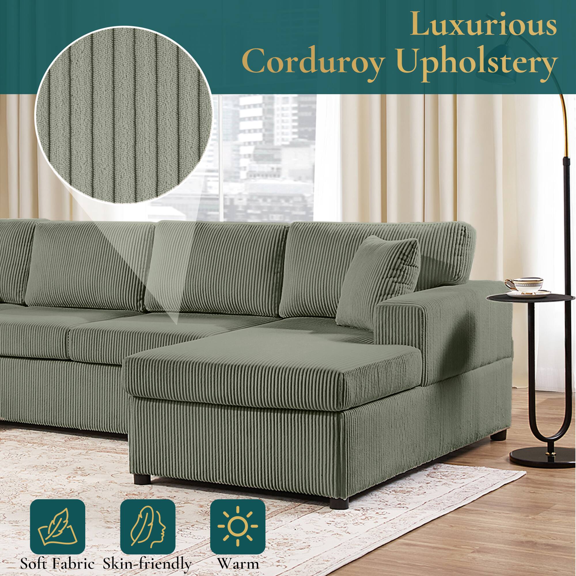 Luxurious Corduroy Upholstery  
Soft Fabric Skin-friendly Warm