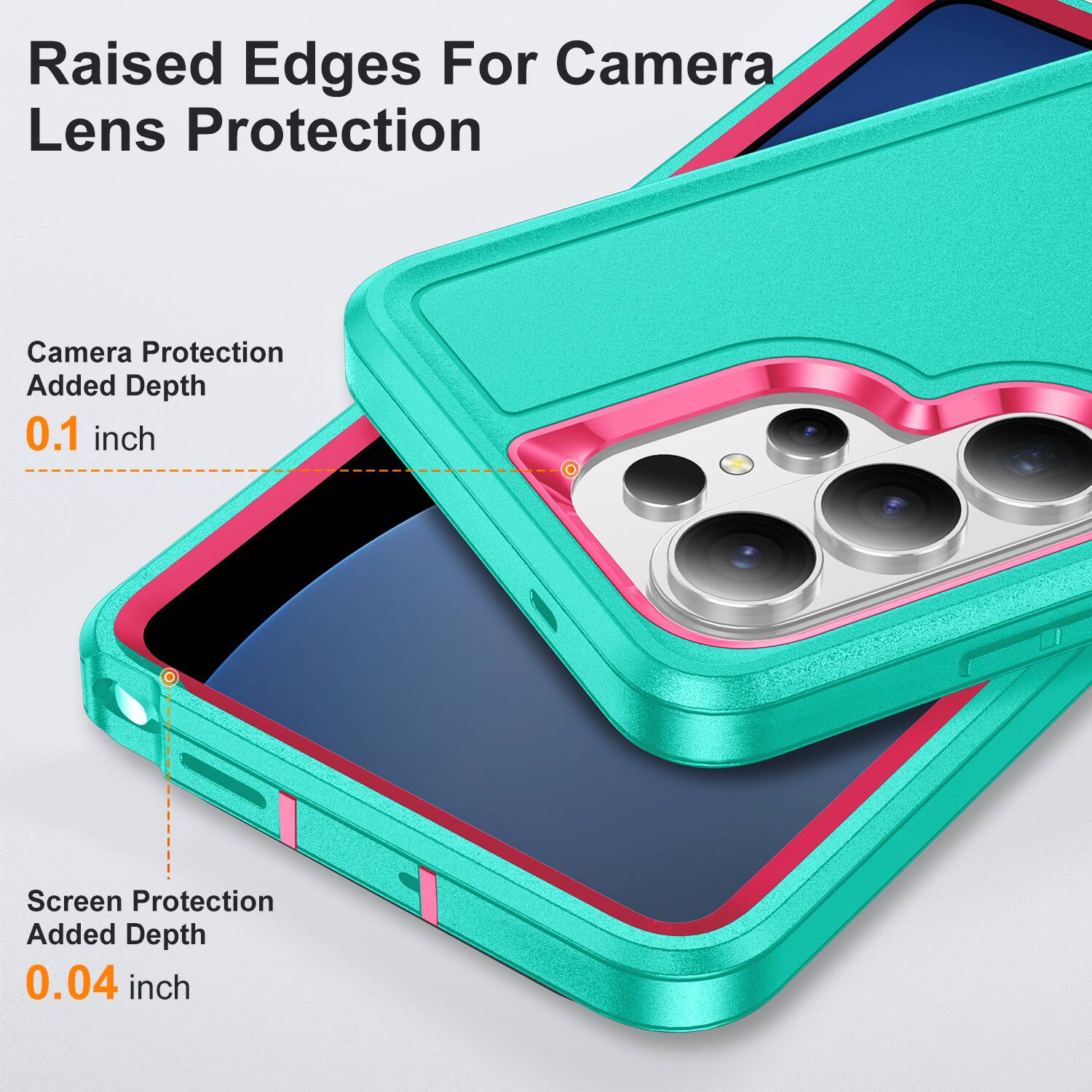 Raised Edges For Camera Lens Protection  
Camera Protection Added Depth 0.1 inch  
Screen Protection Added Depth 0.04 inch