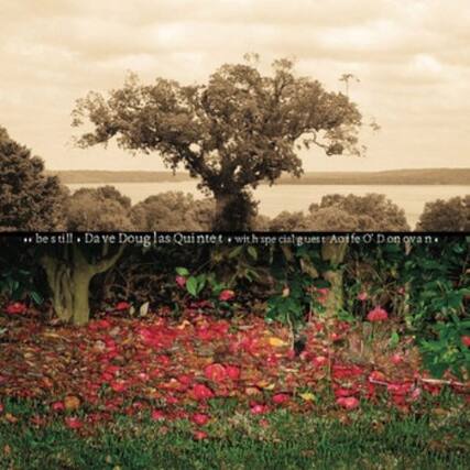 .. be still! Dave Douglas Quintet with special guests Aoife O'Donovan