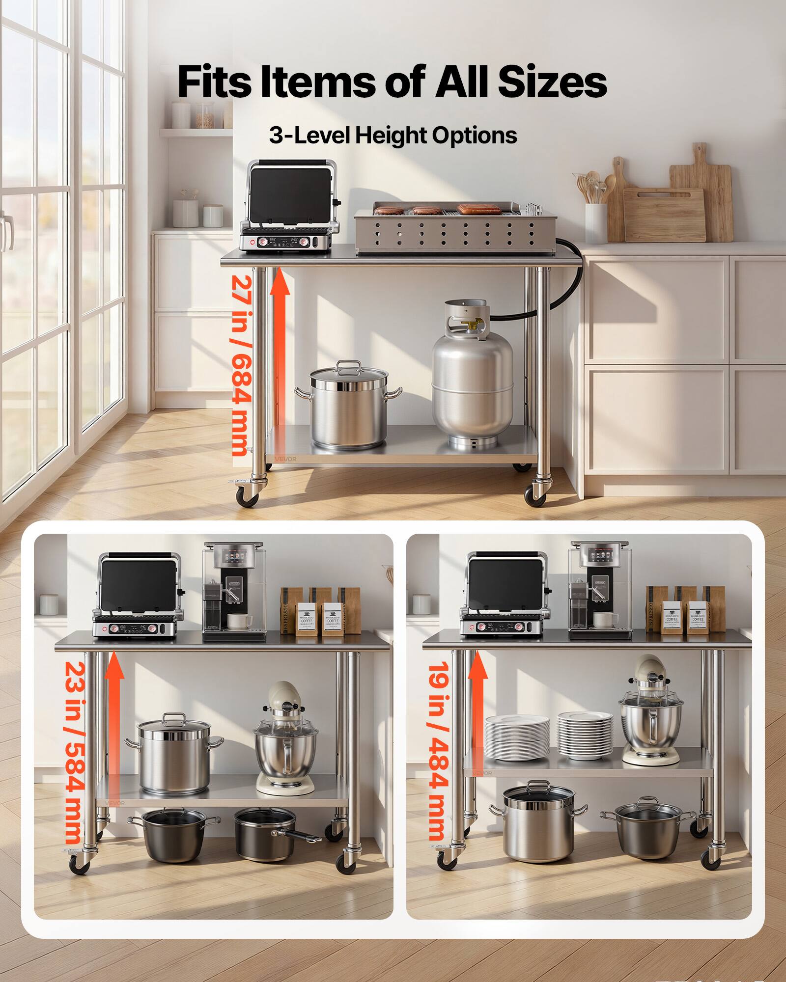 Fits Items of All Sizes  
3-Level Height Options  
27 in / 684 mm  
23 in / 584 mm  
19 in / 484 mm