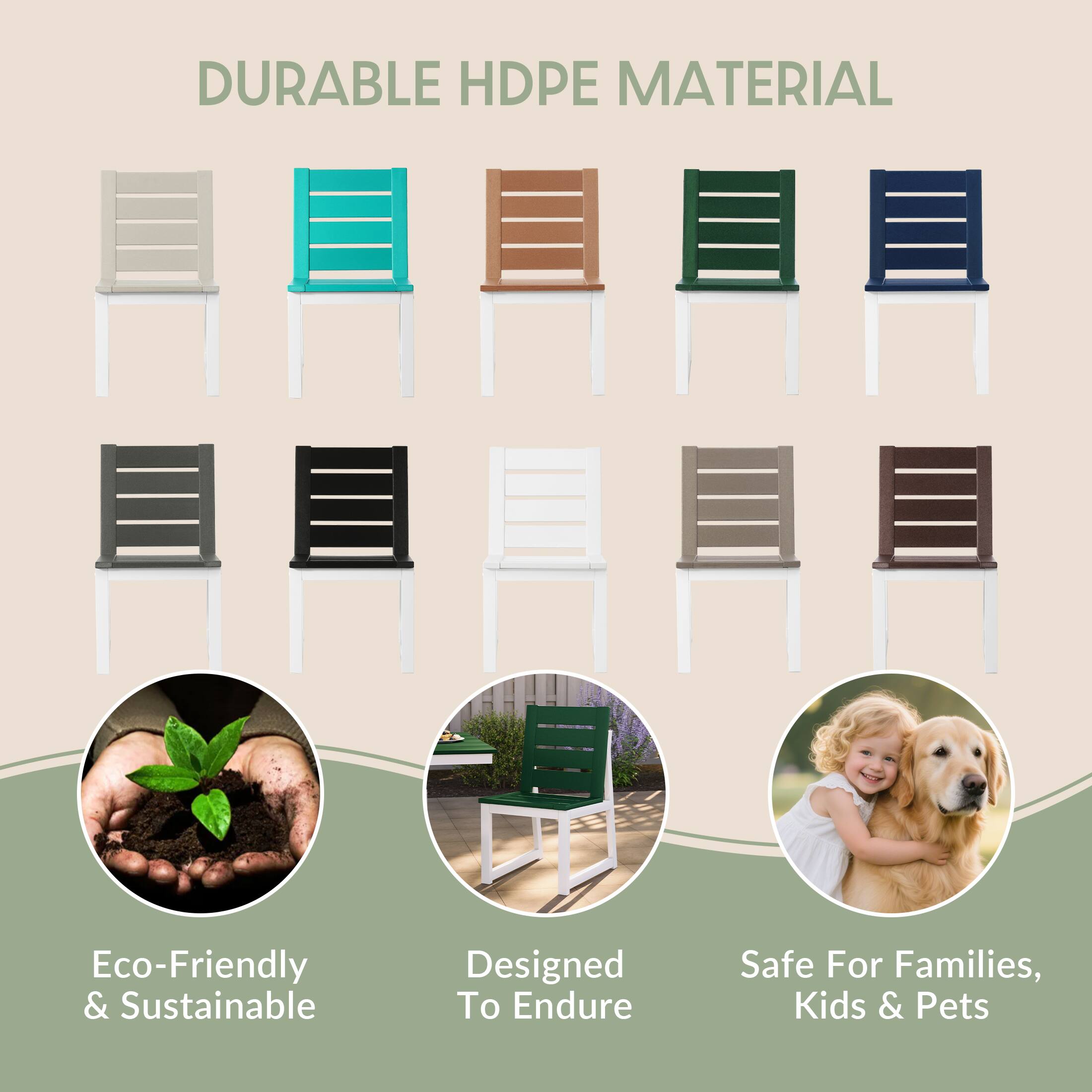 DURABLE HDPE MATERIAL

Eco-Friendly & Sustainable

Designed To Endure

Safe For Families, Kids & Pets