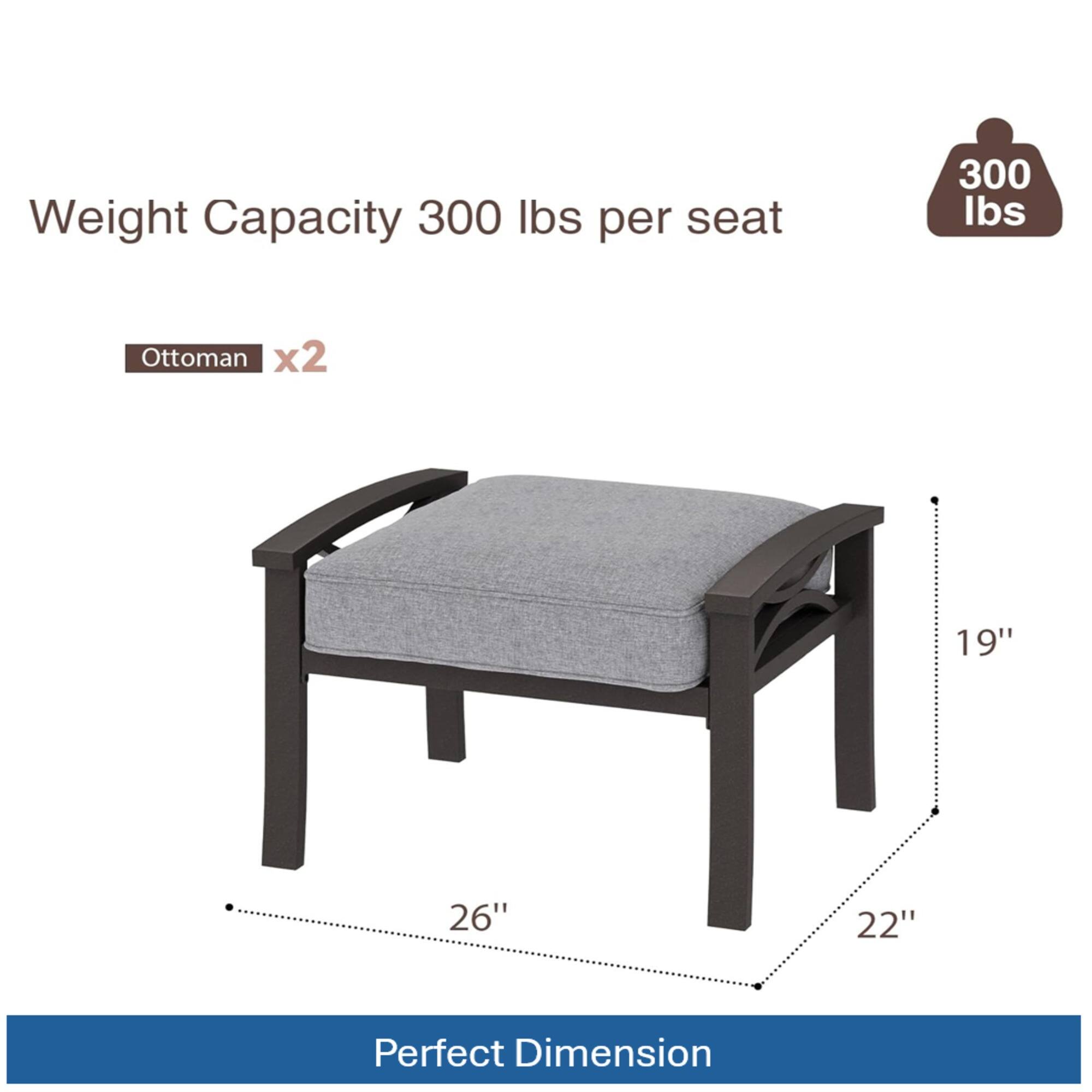 Weight Capacity 300 lbs per seat  
Ottoman x2  
19" x 26" x 22"  
Perfect Dimension