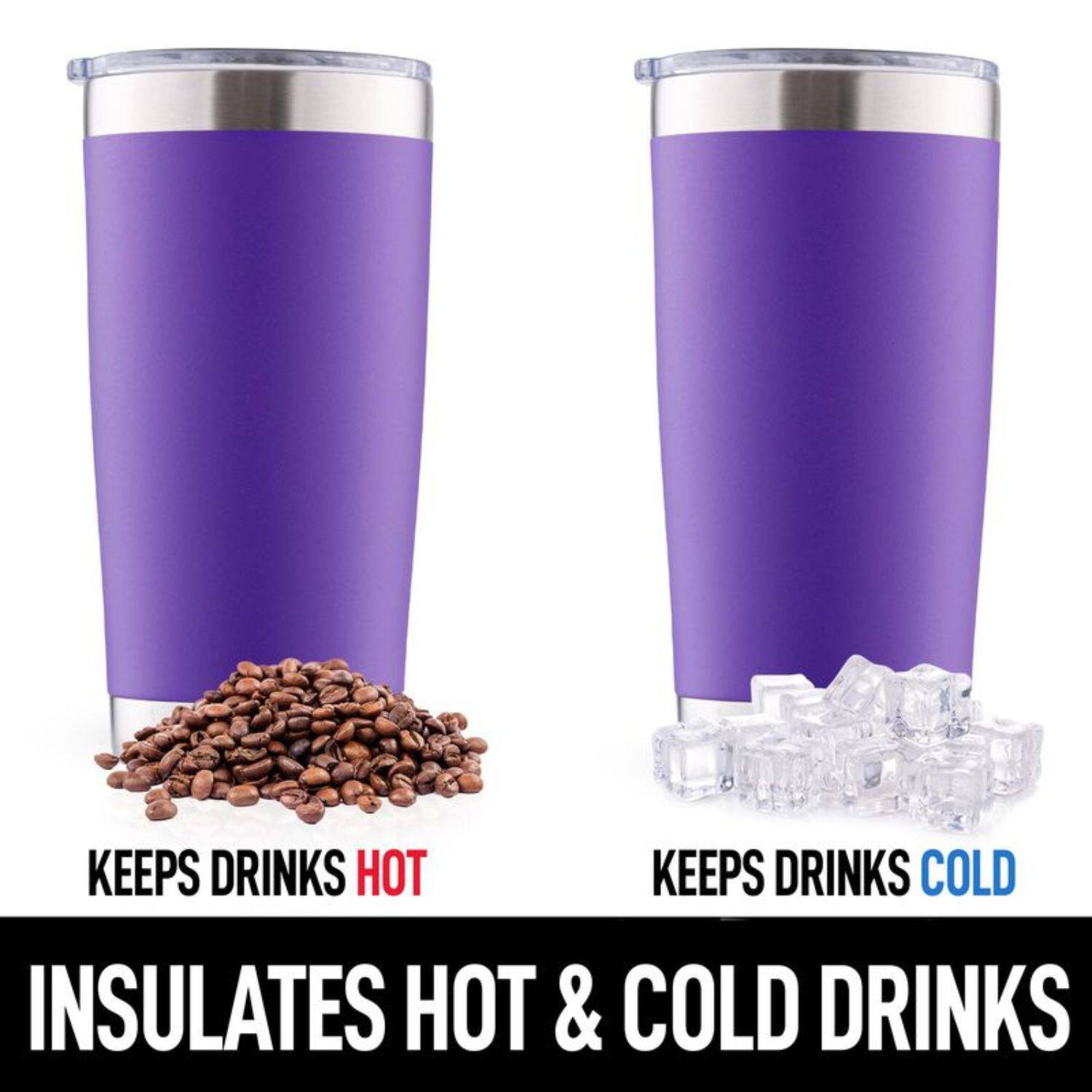 KEEPS DRINKS HOT  
KEEPS DRINKS COLD  
INSULATES HOT & COLD DRINKS