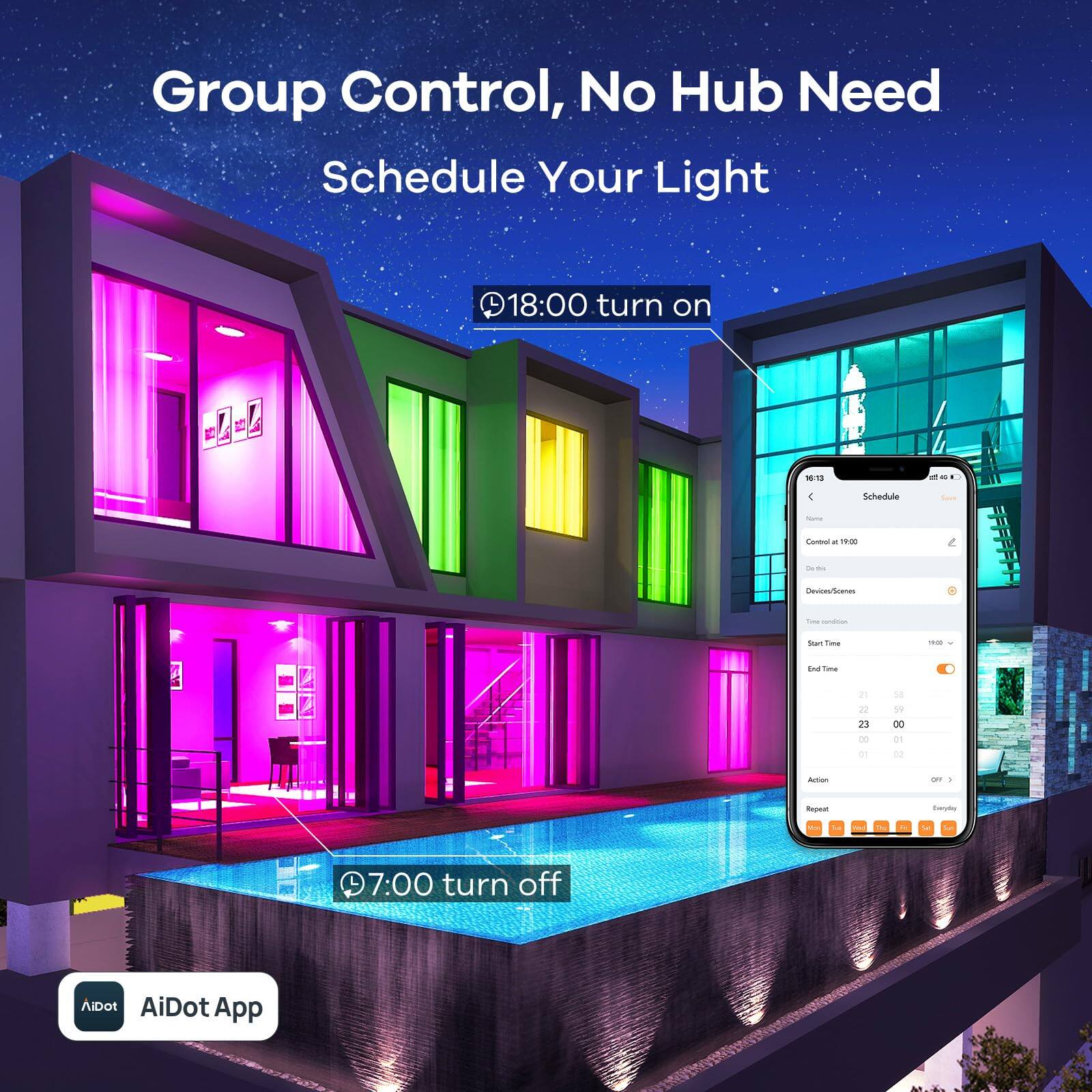 Group Control, No Hub Need  
Schedule Your Light  

18:00 turn on  
7:00 turn off  

AiDot App
