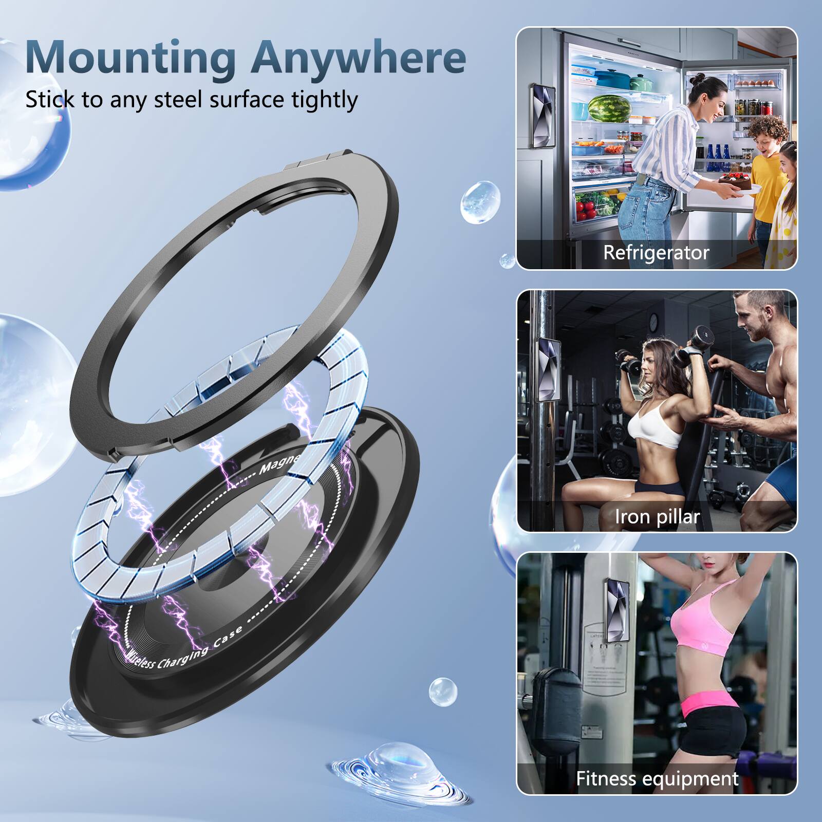 Mounting Anywhere  
Stick to any steel surface tightly  

- Mii Refrigerator  
- Iron pillar  
- Fitness equipment