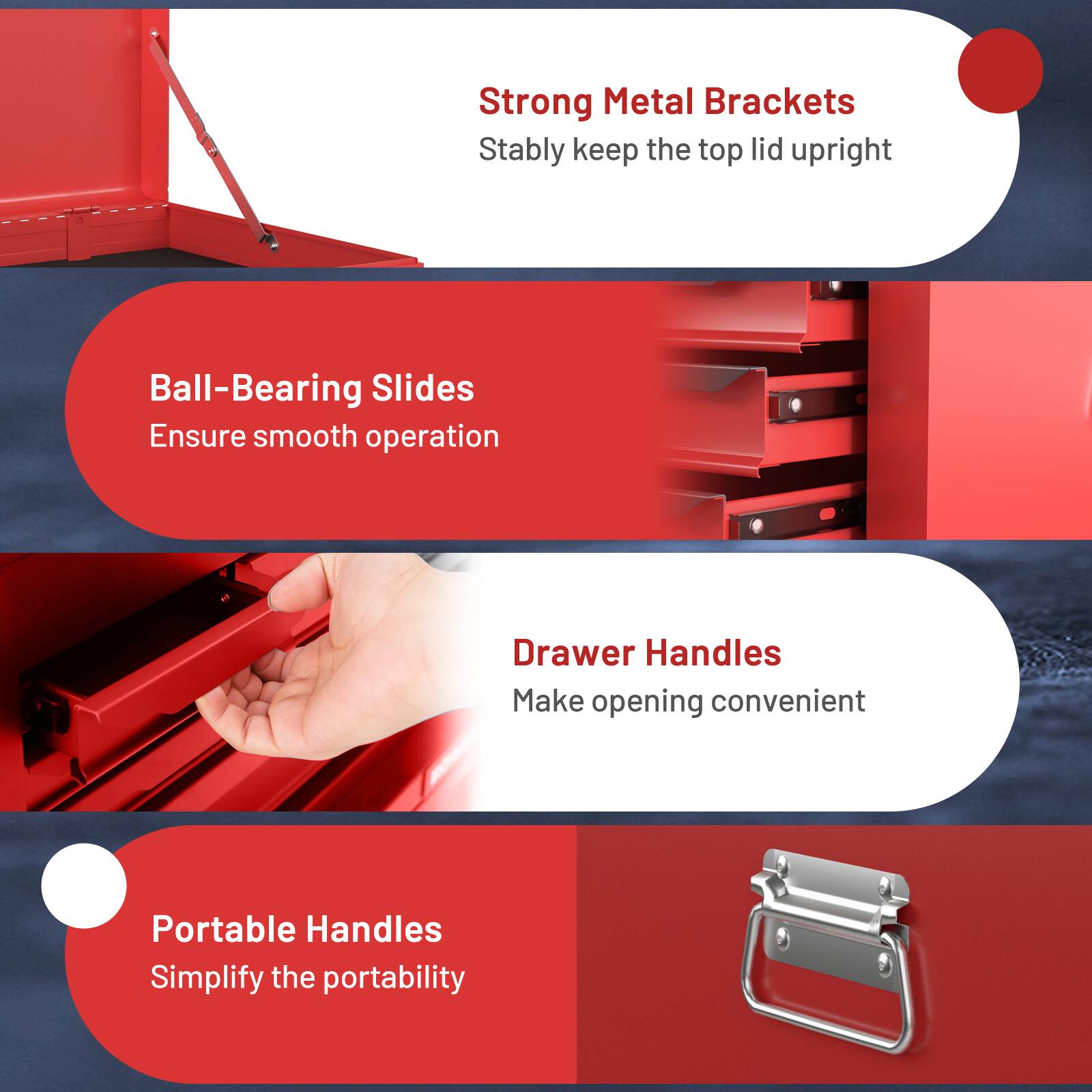- Strong Metal Brackets: Stably keep the top lid upright
- Ball-Bearing Slides: Ensure smooth operation
- Drawer Handles: Make opening convenient
- Portable Handles: Simplify the portability