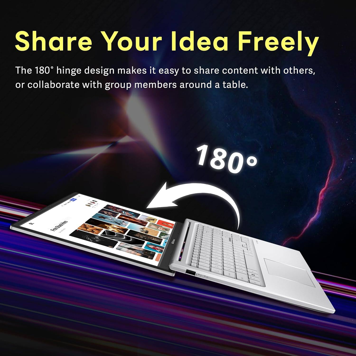 Share Your Idea Freely

The 180° hinge design makes it easy to share content with others, or collaborate with group members around a table.

180°