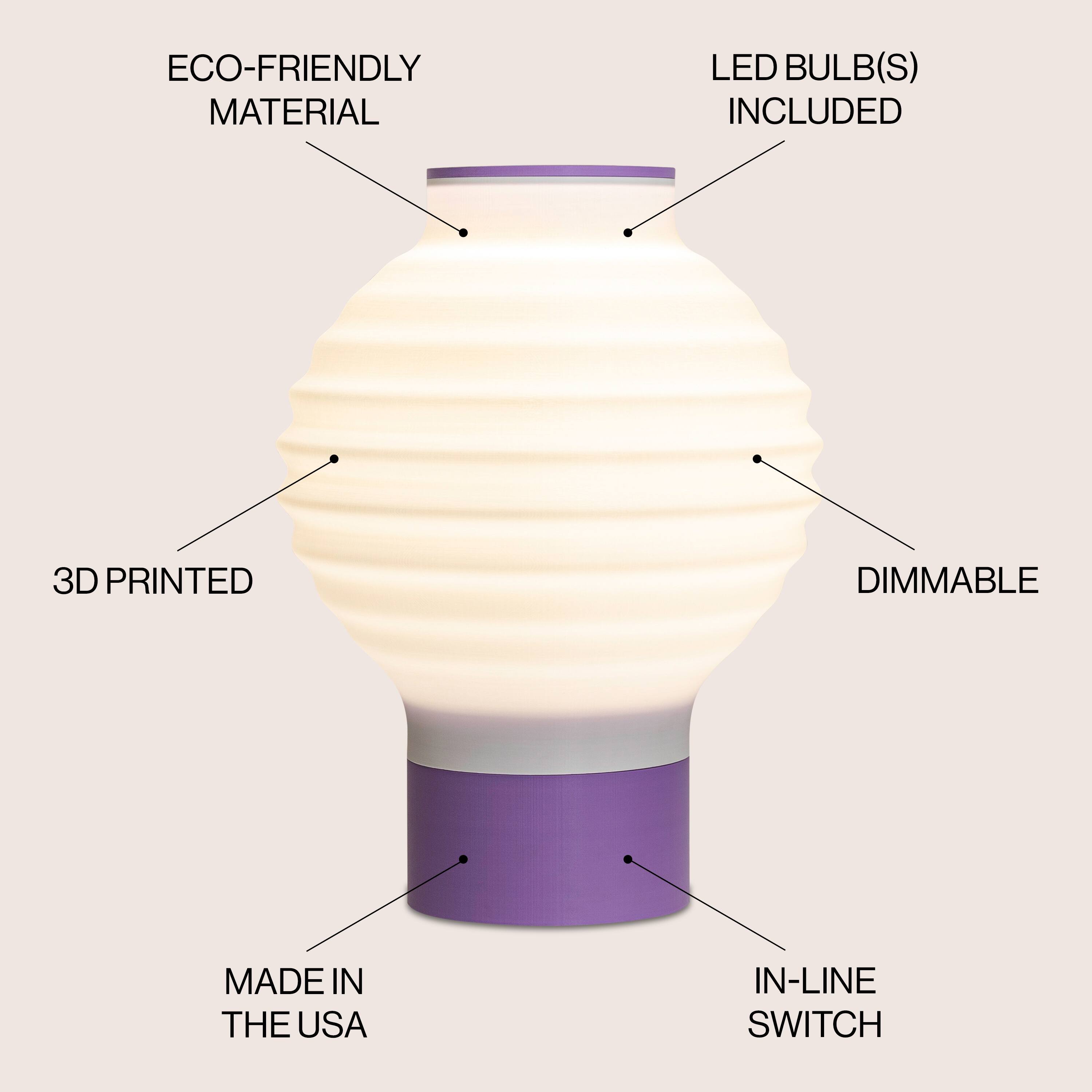 ECO-FRIENDLY MATERIAL  
LED BULB(S) INCLUDED  
3D PRINTED  
DIMMABLE  
MADE IN THE USA  
IN-LINE SWITCH